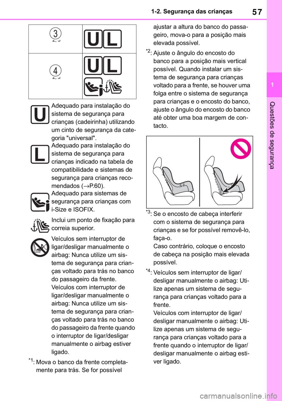 TOYOTA RAV4 2018  Manual de utilização (in Portuguese) 57
� ������6�H�J�X�U�D�Q�o�D��G�D�V��F�U�L�D�Q�o�D�V
�4�X�H�V�W�}�H�V��G�H��V�H�J�X�U�D�Q�o�D
�
�� �0�R�Y�D��R��E�D�Q�F�R��G�D��I�U�H�Q�W�H��F�R�P�S�O�H�W�D-
�P�H�Q�W�H��S�D�U�D��W�