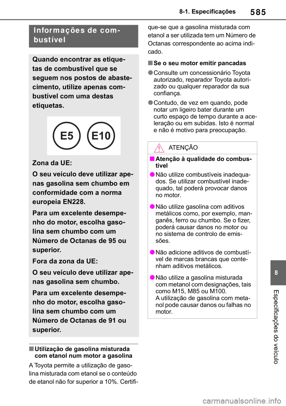TOYOTA RAV4 2018  Manual de utilização (in Portuguese) 585
� ������(�V�S�H�F�L�I�L�F�D�o�}�H�V
�(�V�S�H�F�L�I�L�F�D�o�}�H�V��G�R��Y�H�t�F�X�O�R
■�8�W�L�O�L�]�D�o�m�R��G�H��J�D�V�R�O�L�Q�D��P�L�V�W�X�U�D�G�D�
�F�R�P��H�W�D�Q�R�O��Q�X�P��P�