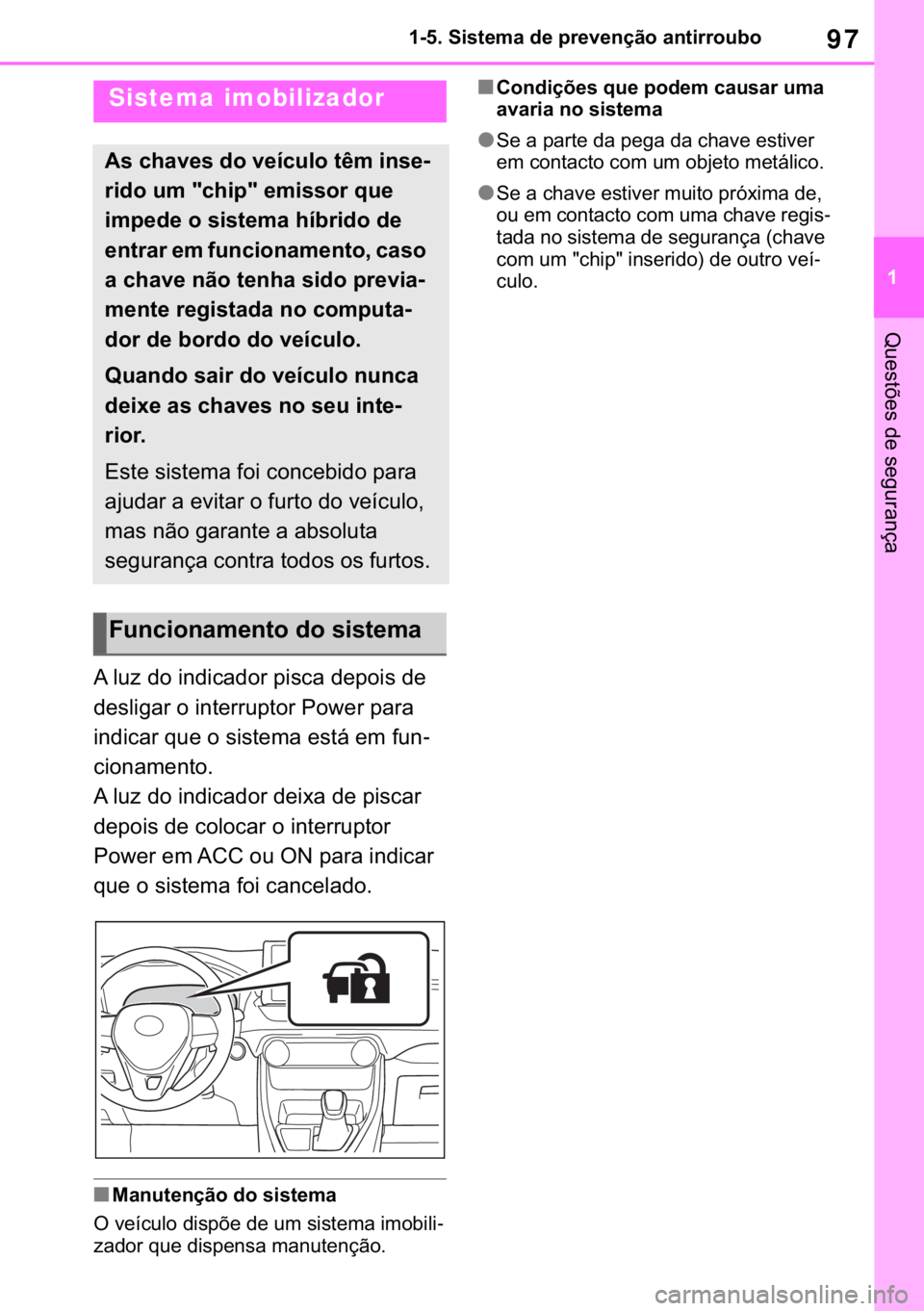 TOYOTA RAV4 2018  Manual de utilização (in Portuguese) 97
� ������6�L�V�W�H�P�D��G�H��S�U�H�Y�H�Q�o�m�R��D�Q�W�L�U�U�R�X�E�R
�4�X�H�V�W�}�H�V��G�H��V�H�J�X�U�D�Q�o�D
�����7�K�H�I�W��G�H�W�H�U�U�H�Q�W��V�\�V�W�H�P
�$��O�X�]��G�R��L�Q�G�