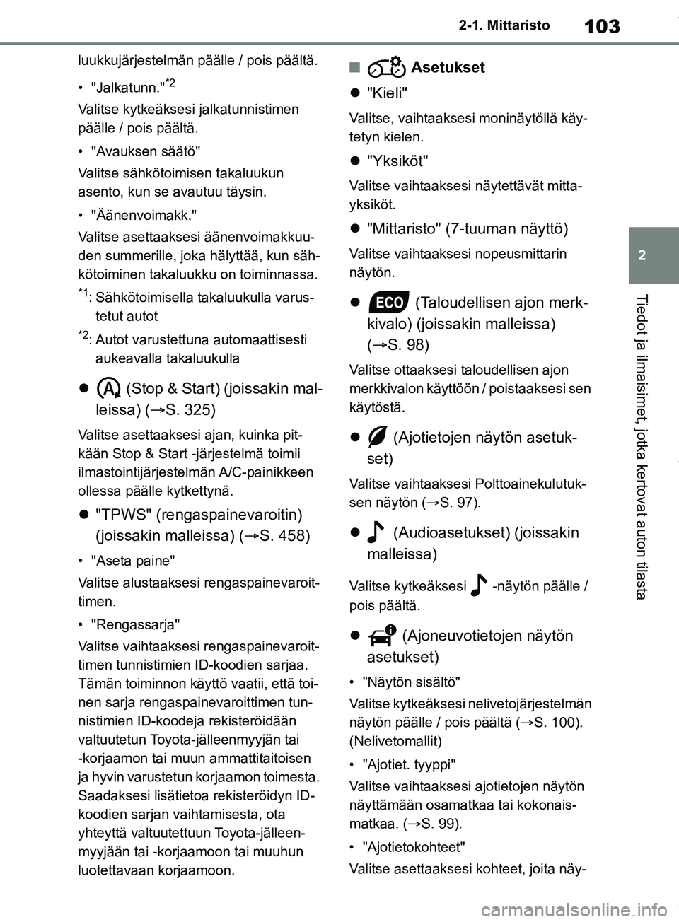 TOYOTA RAV4 2018 Omistajan Käsikirja (in Finnish) 103
2
2-1. Mittaristo
Tiedot ja ilmaisimet, jotka kertovat auton tilasta
luukkujärjestelmän päälle / pois päältä.
• "Jalkatunn."
*2
Valitse kytkeäksesi jalkatunnistimen
päälle / pois pä TOYOTA RAV4 2018 Omistajan Käsikirja (in Finnish) 103
2
2-1. Mittaristo
Tiedot ja ilmaisimet, jotka kertovat auton tilasta
luukkujärjestelmän päälle / pois päältä.
• "Jalkatunn."
*2
Valitse kytkeäksesi jalkatunnistimen
päälle / pois pä