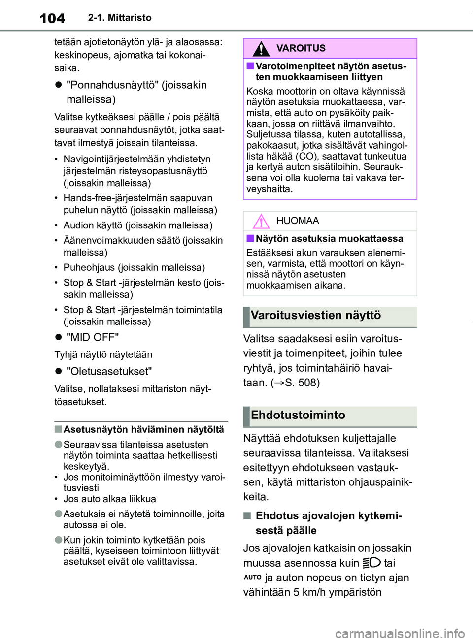 TOYOTA RAV4 2018 Omistajan Käsikirja (in Finnish) 1042-1. Mittaristo
tetään ajotietonäytön ylä- ja alaosassa:
keskinopeus, ajomatka tai kokonai-
saika.
"Ponnahdusnäyttö" (joissakin
malleissa)
Valitse kytkeäksesi päälle / pois päält TOYOTA RAV4 2018 Omistajan Käsikirja (in Finnish) 1042-1. Mittaristo
tetään ajotietonäytön ylä- ja alaosassa:
keskinopeus, ajomatka tai kokonai-
saika.
"Ponnahdusnäyttö" (joissakin
malleissa)
Valitse kytkeäksesi päälle / pois päält