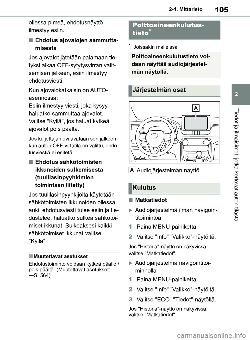 TOYOTA RAV4 2018 Omistajan Käsikirja (in Finnish) 105
2
2-1. Mittaristo
Tiedot ja ilmaisimet, jotka kertovat auton tilasta
ollessa pimeä, ehdotusnäyttö
ilmestyy esiin.
nEhdotus ajovalojen sammutta-
misesta
Jos ajovalot jätetään palamaan tie-
t TOYOTA RAV4 2018 Omistajan Käsikirja (in Finnish) 105
2
2-1. Mittaristo
Tiedot ja ilmaisimet, jotka kertovat auton tilasta
ollessa pimeä, ehdotusnäyttö
ilmestyy esiin.
nEhdotus ajovalojen sammutta-
misesta
Jos ajovalot jätetään palamaan tie-
t