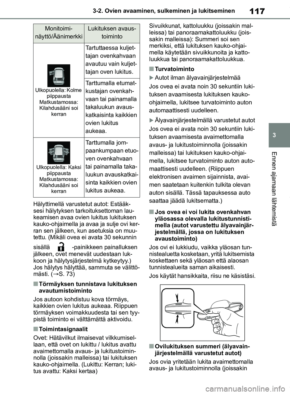 TOYOTA RAV4 2018 Omistajan Käsikirja (in Finnish) 117
3
3-2. Ovien avaaminen, sulk
eminen ja lukitseminen
Ennen ajamaan lähtemistä
Hälyttimellä varustetut autot: Estääk-
sesi hälytyksen tarkoituksettoman lau-
keamisen avaa ovien lukitus lukitu TOYOTA RAV4 2018 Omistajan Käsikirja (in Finnish) 117
3
3-2. Ovien avaaminen, sulk
eminen ja lukitseminen
Ennen ajamaan lähtemistä
Hälyttimellä varustetut autot: Estääk-
sesi hälytyksen tarkoituksettoman lau-
keamisen avaa ovien lukitus lukitu