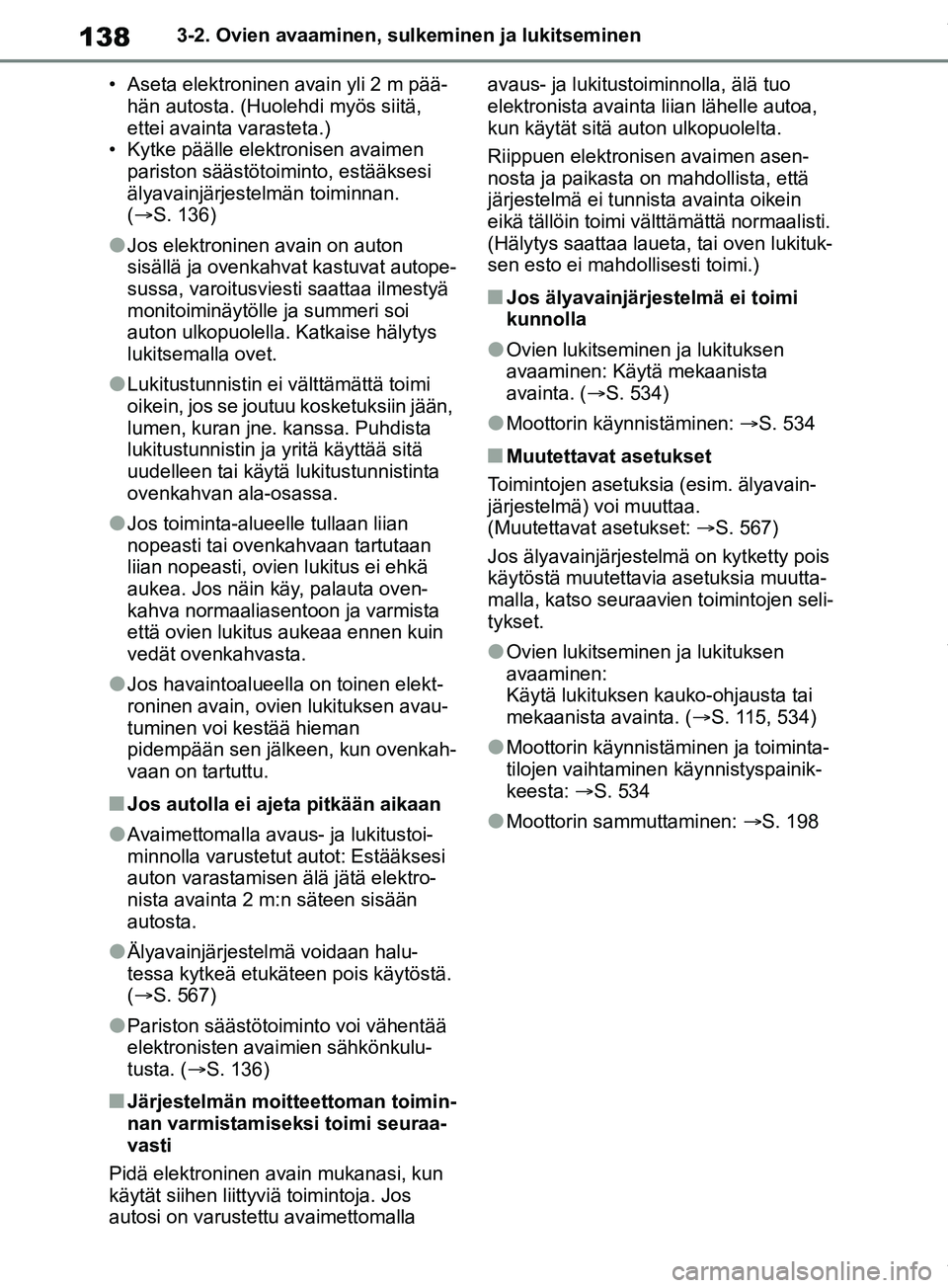 TOYOTA RAV4 2018 Omistajan Käsikirja (in Finnish) 1383-2. Ovien avaaminen, sulkeminen ja lukitseminen
• Aseta elektroninen avain yli 2 m pää- hän autosta. (Huolehdi myös siitä,
ettei avainta varasteta.)
• Kytke päälle elektronisen avaimen TOYOTA RAV4 2018 Omistajan Käsikirja (in Finnish) 1383-2. Ovien avaaminen, sulkeminen ja lukitseminen
• Aseta elektroninen avain yli 2 m pää- hän autosta. (Huolehdi myös siitä,
ettei avainta varasteta.)
• Kytke päälle elektronisen avaimen