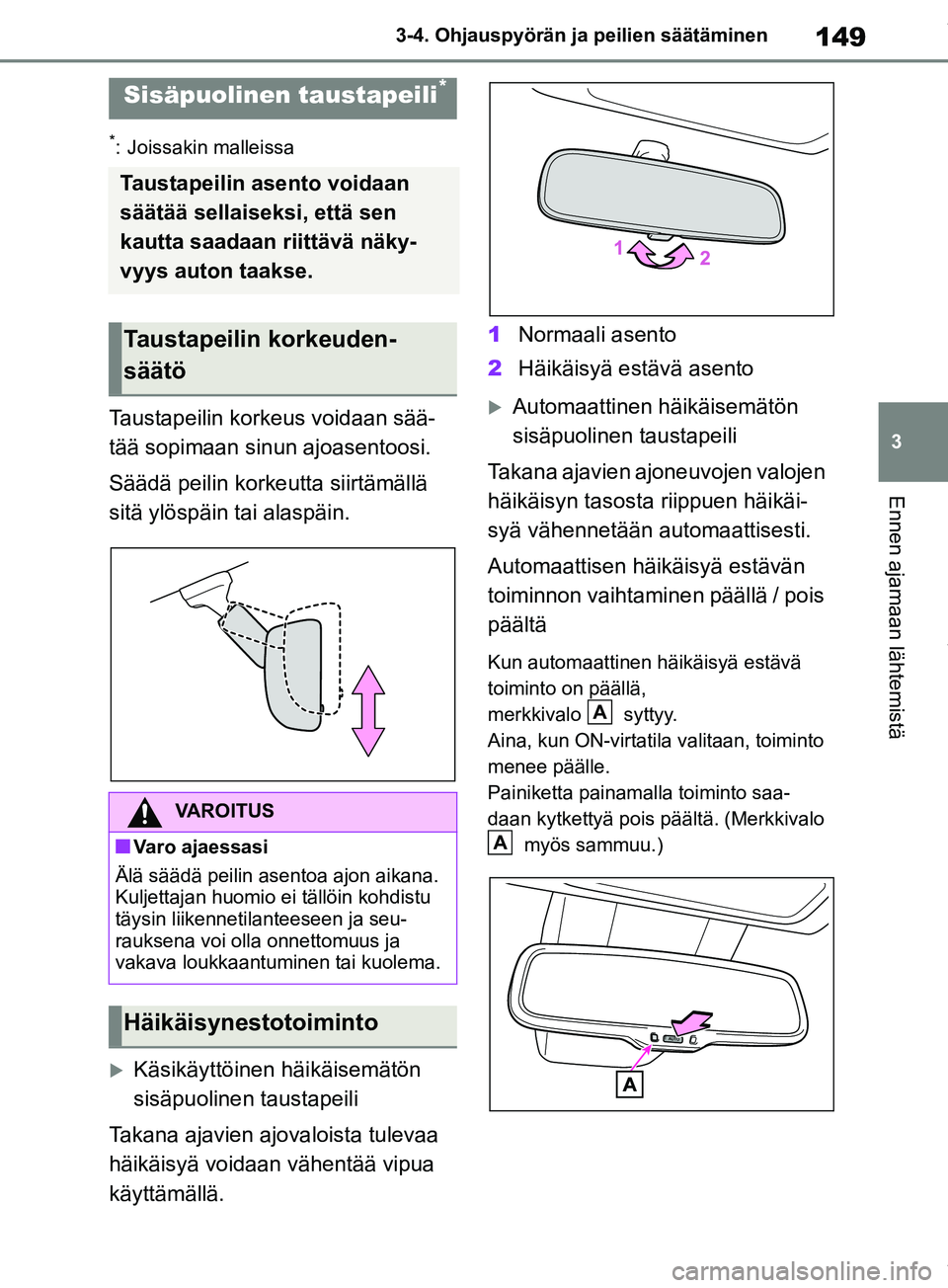 TOYOTA RAV4 2018 Omistajan Käsikirja (in Finnish) 149
3
3-4. Ohjauspyörän ja peilien säätäminen
Ennen ajamaan lähtemistä
*: Joissakin malleissa
Taustapeilin korkeus voidaan sää-
tää sopimaan sinun ajoasentoosi.
Säädä peilin korkeutta si TOYOTA RAV4 2018 Omistajan Käsikirja (in Finnish) 149
3
3-4. Ohjauspyörän ja peilien säätäminen
Ennen ajamaan lähtemistä
*: Joissakin malleissa
Taustapeilin korkeus voidaan sää-
tää sopimaan sinun ajoasentoosi.
Säädä peilin korkeutta si