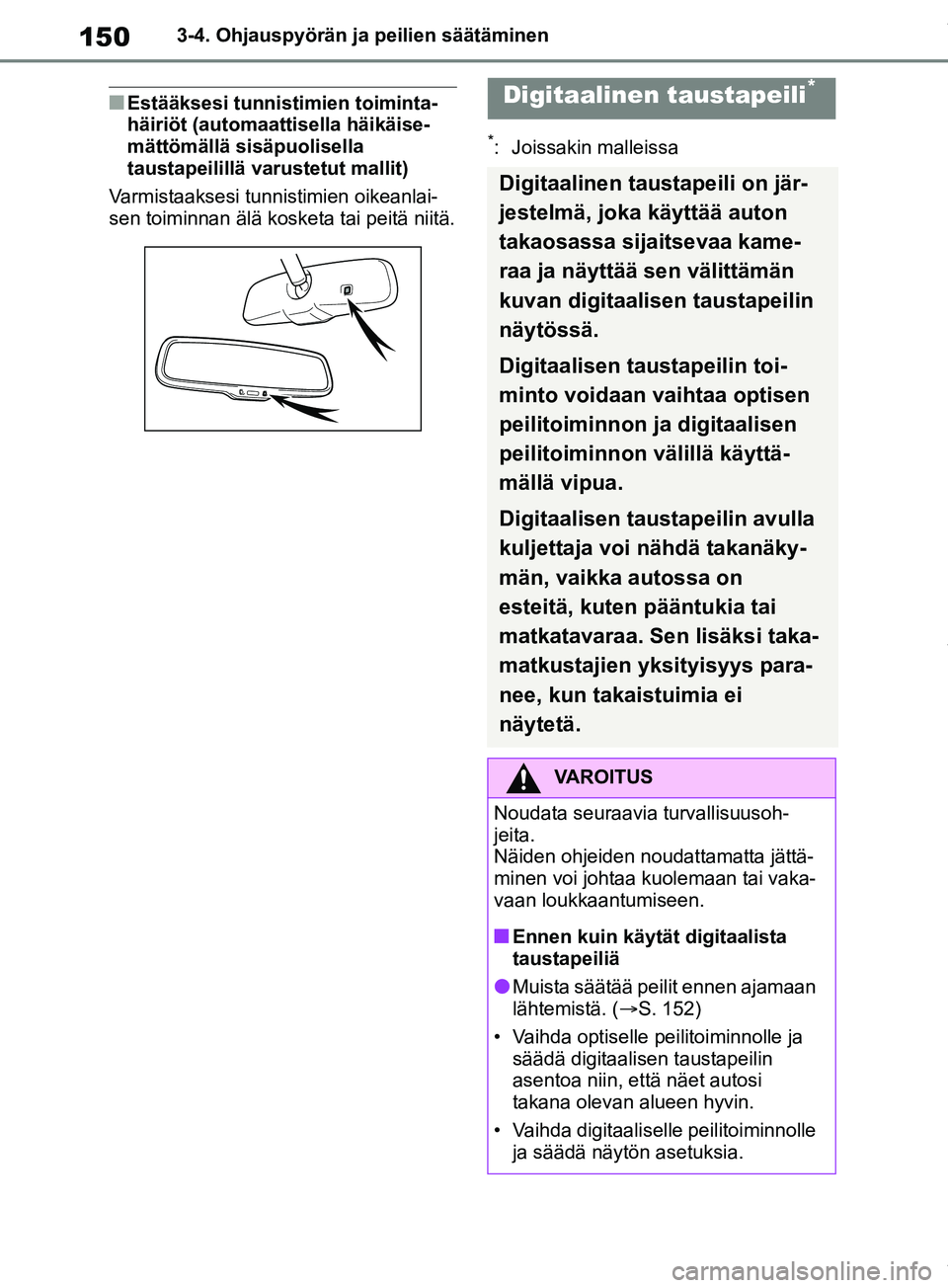 TOYOTA RAV4 2018 Omistajan Käsikirja (in Finnish) 1503-4. Ohjauspyörän ja peilien säätäminen
nEstääksesi tunnistimien toiminta-
häiriöt (automaattisella häikäise-
mättömällä sisäpuolisella
taustapeilillä varustetut mallit)
Varmistaa TOYOTA RAV4 2018 Omistajan Käsikirja (in Finnish) 1503-4. Ohjauspyörän ja peilien säätäminen
nEstääksesi tunnistimien toiminta-
häiriöt (automaattisella häikäise-
mättömällä sisäpuolisella
taustapeilillä varustetut mallit)
Varmistaa