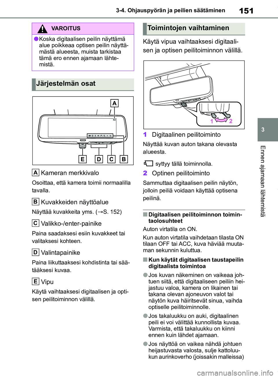 TOYOTA RAV4 2018 Omistajan Käsikirja (in Finnish) 151
3
3-4. Ohjauspyörän ja peilien säätäminen
Ennen ajamaan lähtemistä
Kameran merkkivalo
Osoittaa, että kamera toimii normaalilla
tavalla.
Kuvakkeiden näyttöalue
Näyttää kuvakkeita yms. TOYOTA RAV4 2018 Omistajan Käsikirja (in Finnish) 151
3
3-4. Ohjauspyörän ja peilien säätäminen
Ennen ajamaan lähtemistä
Kameran merkkivalo
Osoittaa, että kamera toimii normaalilla
tavalla.
Kuvakkeiden näyttöalue
Näyttää kuvakkeita yms.