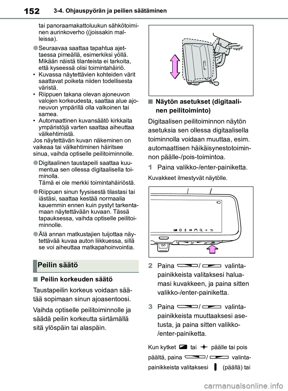 TOYOTA RAV4 2018 Omistajan Käsikirja (in Finnish) 1523-4. Ohjauspyörän ja peilien säätäminen
tai panoraamakattoluukun sähkötoimi-
nen aurinkoverho ((joissakin mal-
leissa).
lSeuraavaa saattaa tapahtua ajet-
taessa pimeällä, esimerkiksi yöll TOYOTA RAV4 2018 Omistajan Käsikirja (in Finnish) 1523-4. Ohjauspyörän ja peilien säätäminen
tai panoraamakattoluukun sähkötoimi-
nen aurinkoverho ((joissakin mal-
leissa).
lSeuraavaa saattaa tapahtua ajet-
taessa pimeällä, esimerkiksi yöll