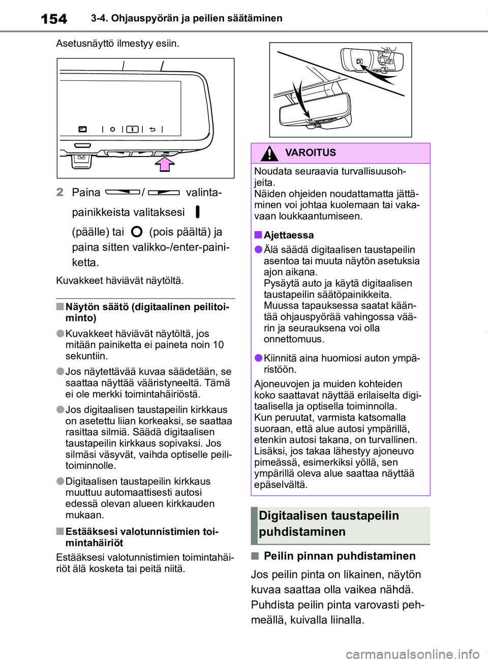TOYOTA RAV4 2018 Omistajan Käsikirja (in Finnish) 1543-4. Ohjauspyörän ja peilien säätäminen
Asetusnäyttö ilmestyy esiin.
2 Paina / valinta-
painikkeista valitaksesi
(päälle) tai (pois päältä) ja
paina sitten valikko-/enter-paini-
TOYOTA RAV4 2018 Omistajan Käsikirja (in Finnish) 1543-4. Ohjauspyörän ja peilien säätäminen
Asetusnäyttö ilmestyy esiin.
2 Paina / valinta-
painikkeista valitaksesi
(päälle) tai (pois päältä) ja
paina sitten valikko-/enter-paini-