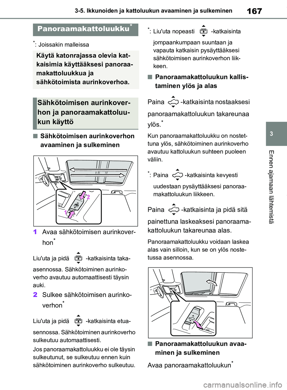 TOYOTA RAV4 2018 Omistajan Käsikirja (in Finnish) 167
3
3-5. Ikkunoiden ja kattoluukun avaaminen ja sulkeminen
Ennen ajamaan lähtemistä
*: Joissakin malleissa
nSähkötoimisen aurinkoverhon
avaaminen ja sulkeminen
1 Avaa sähkötoimisen aurinkover TOYOTA RAV4 2018 Omistajan Käsikirja (in Finnish) 167
3
3-5. Ikkunoiden ja kattoluukun avaaminen ja sulkeminen
Ennen ajamaan lähtemistä
*: Joissakin malleissa
nSähkötoimisen aurinkoverhon
avaaminen ja sulkeminen
1 Avaa sähkötoimisen aurinkover