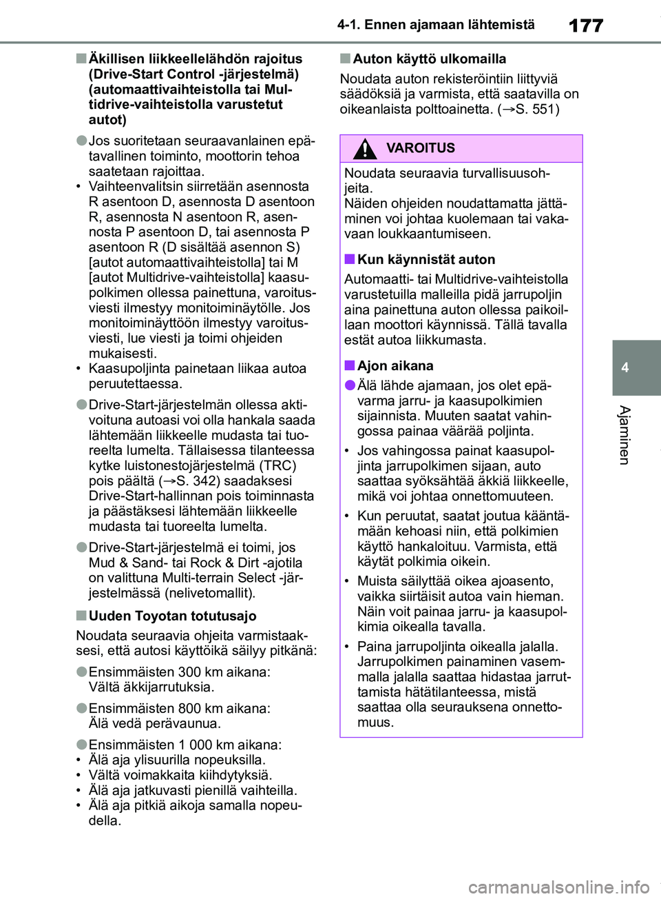 TOYOTA RAV4 2018  Omistajan Käsikirja (in Finnish) 177
4
4-1. Ennen ajamaan lähtemistä
Ajaminen
nÄkillisen liikkeellelähdön rajoitus 
(Drive-Start Cont
rol -järjestelmä) 
(automaattivaihte istolla tai Mul-
tidrive-vaihteistolla varustetut 
auto