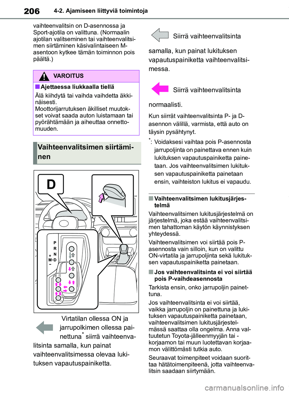 TOYOTA RAV4 2018 Omistajan Käsikirja (in Finnish) 2064-2. Ajamiseen liittyviä toimintoja
vaihteenvalitsin on D-asennossa ja
Sport-ajotila on valittuna. (Normaalin
ajotilan valitseminen tai vaihteenvalitsi-
men siirtäminen käsivalintaiseen M-
ase TOYOTA RAV4 2018 Omistajan Käsikirja (in Finnish) 2064-2. Ajamiseen liittyviä toimintoja
vaihteenvalitsin on D-asennossa ja
Sport-ajotila on valittuna. (Normaalin
ajotilan valitseminen tai vaihteenvalitsi-
men siirtäminen käsivalintaiseen M-
ase