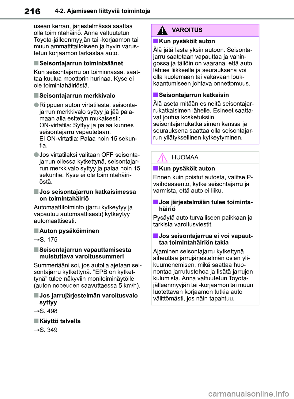 TOYOTA RAV4 2018 Omistajan Käsikirja (in Finnish) 2164-2. Ajamiseen liittyviä toimintoja
usean kerran, järjestelmässä saattaa
olla toimintahäiriö. Anna valtuutetun
Toyota-jälleenmyyjän tai -korjaamon tai
muun ammattitaitoiseen ja hyvin var TOYOTA RAV4 2018 Omistajan Käsikirja (in Finnish) 2164-2. Ajamiseen liittyviä toimintoja
usean kerran, järjestelmässä saattaa
olla toimintahäiriö. Anna valtuutetun
Toyota-jälleenmyyjän tai -korjaamon tai
muun ammattitaitoiseen ja hyvin var