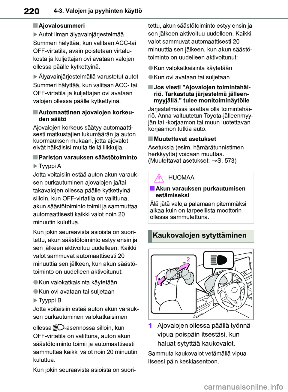 TOYOTA RAV4 2018 Omistajan Käsikirja (in Finnish) 2204-3. Valojen ja pyyhinten käyttö
nAjovalosummeri
Autot ilman älyavainjärjestelmää
Summeri hälyttää, kun valitaan ACC-tai
OFF-virtatila, avain poistetaan virtalu-
kosta ja kuljettajan o TOYOTA RAV4 2018 Omistajan Käsikirja (in Finnish) 2204-3. Valojen ja pyyhinten käyttö
nAjovalosummeri
Autot ilman älyavainjärjestelmää
Summeri hälyttää, kun valitaan ACC-tai
OFF-virtatila, avain poistetaan virtalu-
kosta ja kuljettajan o
