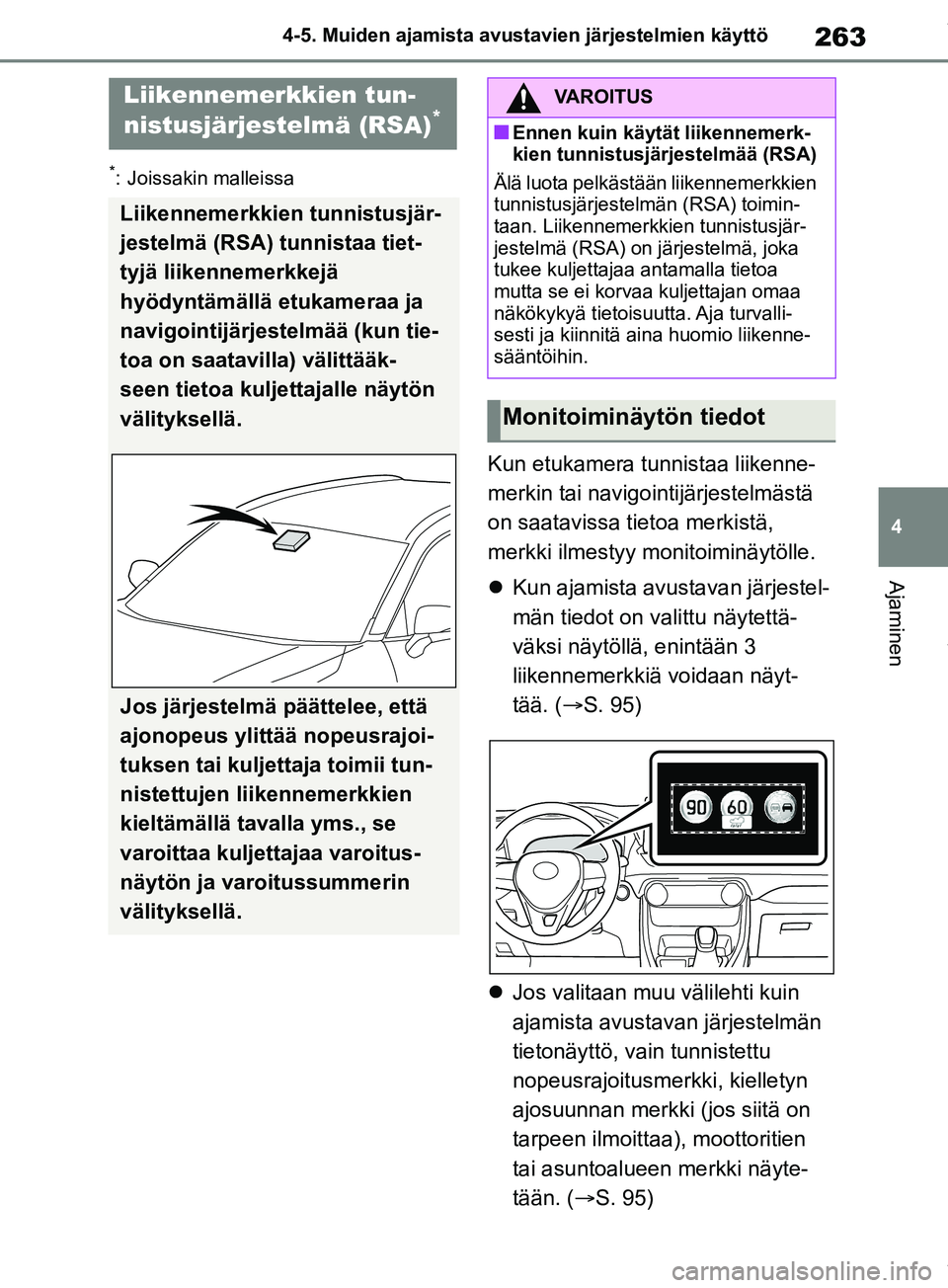TOYOTA RAV4 2018 Omistajan Käsikirja (in Finnish) 263
4
4-5. Muiden ajamista avustavien järjestelmien käyttö
Ajaminen
*: Joissakin malleissa
Kun etukamera tunnistaa liikenne-
merkin tai navigointijärjestelmästä
on saatavissa tietoa merkistä, TOYOTA RAV4 2018 Omistajan Käsikirja (in Finnish) 263
4
4-5. Muiden ajamista avustavien järjestelmien käyttö
Ajaminen
*: Joissakin malleissa
Kun etukamera tunnistaa liikenne-
merkin tai navigointijärjestelmästä
on saatavissa tietoa merkistä,