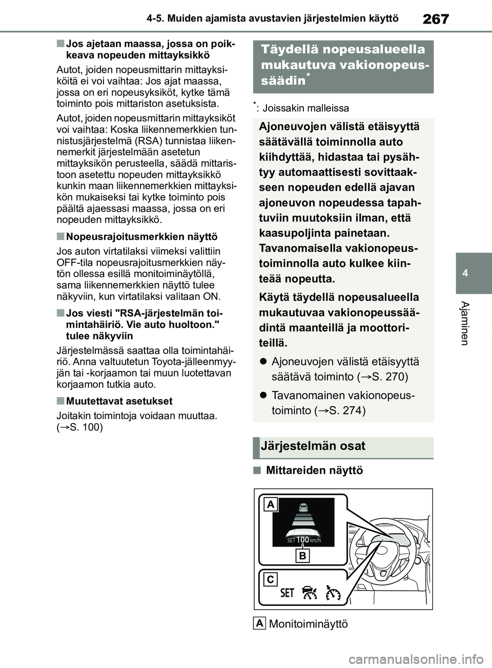TOYOTA RAV4 2018 Omistajan Käsikirja (in Finnish) 267
4
4-5. Muiden ajamista avustavien järjestelmien käyttö
Ajaminen
nJos ajetaan maassa, jossa on poik-
keava nopeuden mittayksikkö
Autot, joiden nopeusmittarin mittayksi-
köitä ei voi vaihtaa: TOYOTA RAV4 2018 Omistajan Käsikirja (in Finnish) 267
4
4-5. Muiden ajamista avustavien järjestelmien käyttö
Ajaminen
nJos ajetaan maassa, jossa on poik-
keava nopeuden mittayksikkö
Autot, joiden nopeusmittarin mittayksi-
köitä ei voi vaihtaa: