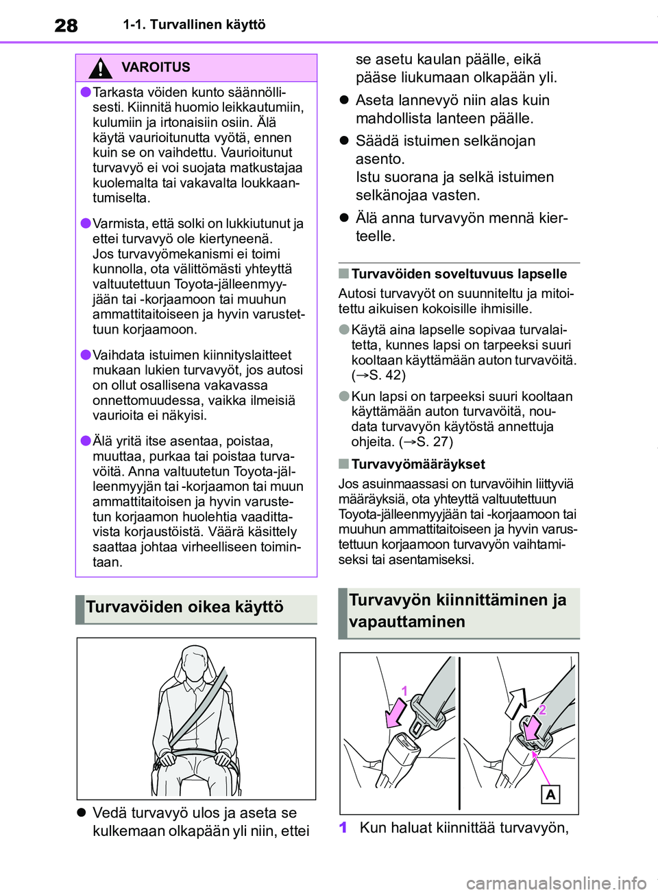 TOYOTA RAV4 2018 Omistajan Käsikirja (in Finnish) 281-1. Turvallinen käyttö
Vedä turvavyö ulos ja aseta se
kulkemaan olkapään yli niin, ettei se asetu kaulan päälle, eikä
pääse liukumaan olkapään yli.
Aseta lannevyö niin alas TOYOTA RAV4 2018 Omistajan Käsikirja (in Finnish) 281-1. Turvallinen käyttö
Vedä turvavyö ulos ja aseta se
kulkemaan olkapään yli niin, ettei se asetu kaulan päälle, eikä
pääse liukumaan olkapään yli.
Aseta lannevyö niin alas