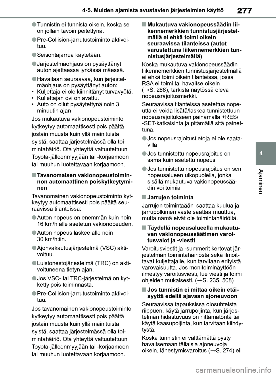 TOYOTA RAV4 2018 Omistajan Käsikirja (in Finnish) 277
4
4-5. Muiden ajamista avustavien järjestelmien käyttö
Ajaminen
lTunnistin ei tunnista
oikein, koska se
on jollain tavoin peitettynä.
lPre-Collision-jarrutustoiminto aktivoi-
tuu.
lSeisontaj TOYOTA RAV4 2018 Omistajan Käsikirja (in Finnish) 277
4
4-5. Muiden ajamista avustavien järjestelmien käyttö
Ajaminen
lTunnistin ei tunnista
oikein, koska se
on jollain tavoin peitettynä.
lPre-Collision-jarrutustoiminto aktivoi-
tuu.
lSeisontaj