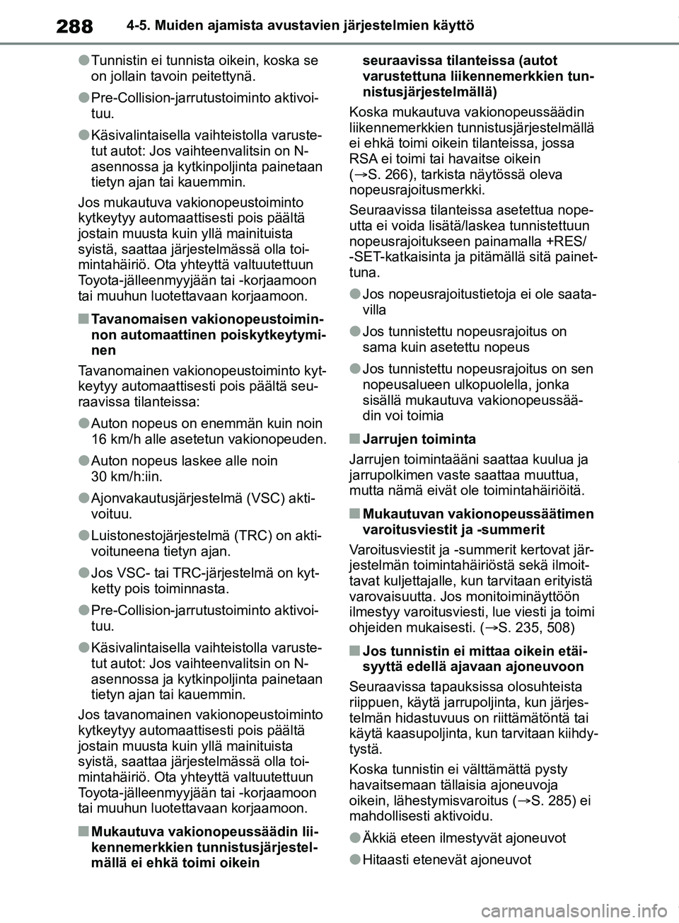 TOYOTA RAV4 2018 Omistajan Käsikirja (in Finnish) 2884-5. Muiden ajamista avustavien järjestelmien käyttö
lTunnistin ei tunnista oikein, koska se
on jollain tavoin peitettynä.
lPre-Collision-jarrutustoiminto aktivoi-
tuu.
lKäsivalintaisella vai TOYOTA RAV4 2018 Omistajan Käsikirja (in Finnish) 2884-5. Muiden ajamista avustavien järjestelmien käyttö
lTunnistin ei tunnista oikein, koska se
on jollain tavoin peitettynä.
lPre-Collision-jarrutustoiminto aktivoi-
tuu.
lKäsivalintaisella vai