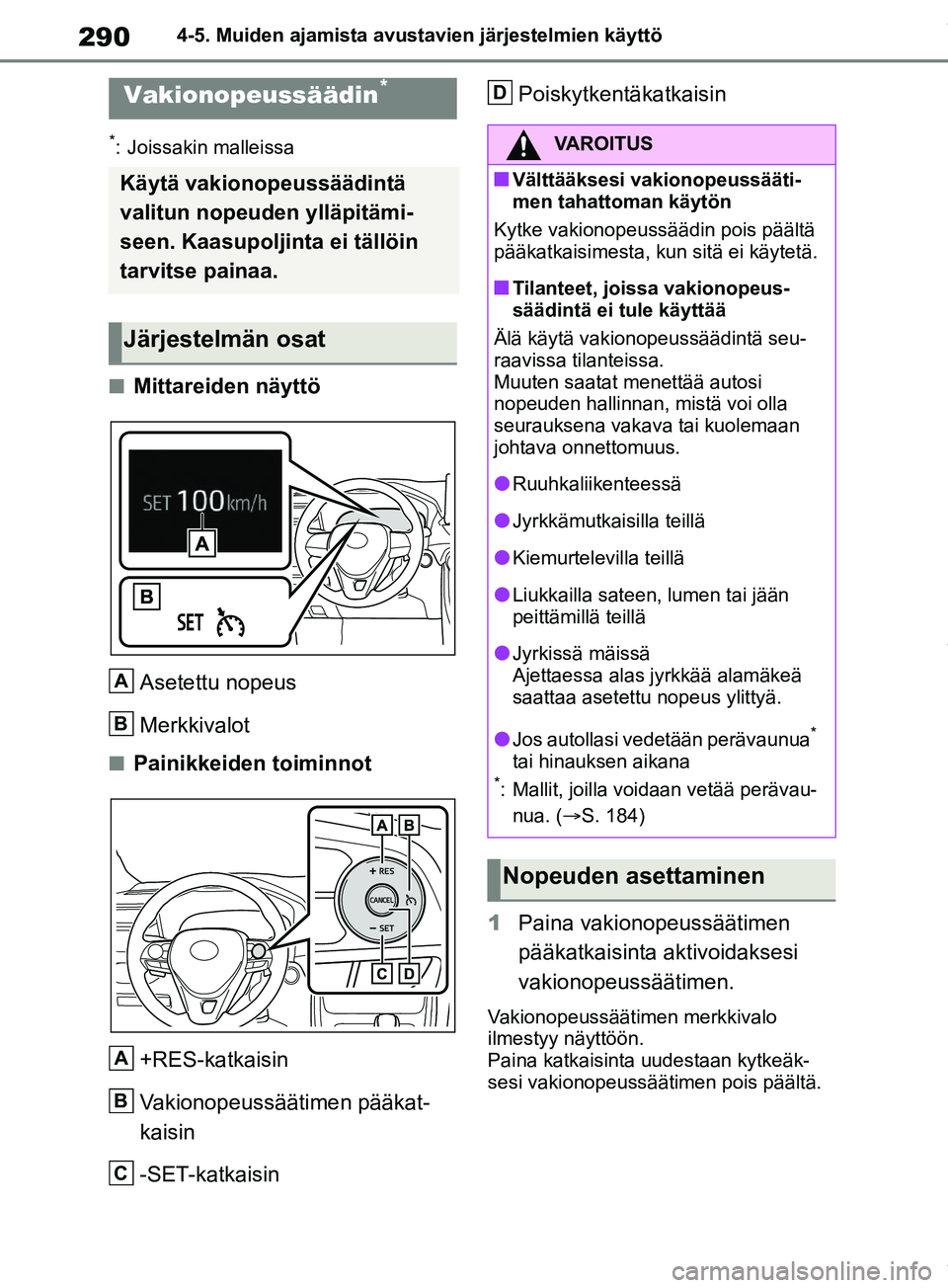 TOYOTA RAV4 2018 Omistajan Käsikirja (in Finnish) 2904-5. Muiden ajamista avustavien järjestelmien käyttö
*: Joissakin malleissa
nMittareiden näyttöAsetettu nopeus
Merkkivalot
nPainikkeiden toiminnot+RES-katkaisin
Vakionopeussäätimen pääkat- TOYOTA RAV4 2018 Omistajan Käsikirja (in Finnish) 2904-5. Muiden ajamista avustavien järjestelmien käyttö
*: Joissakin malleissa
nMittareiden näyttöAsetettu nopeus
Merkkivalot
nPainikkeiden toiminnot+RES-katkaisin
Vakionopeussäätimen pääkat-