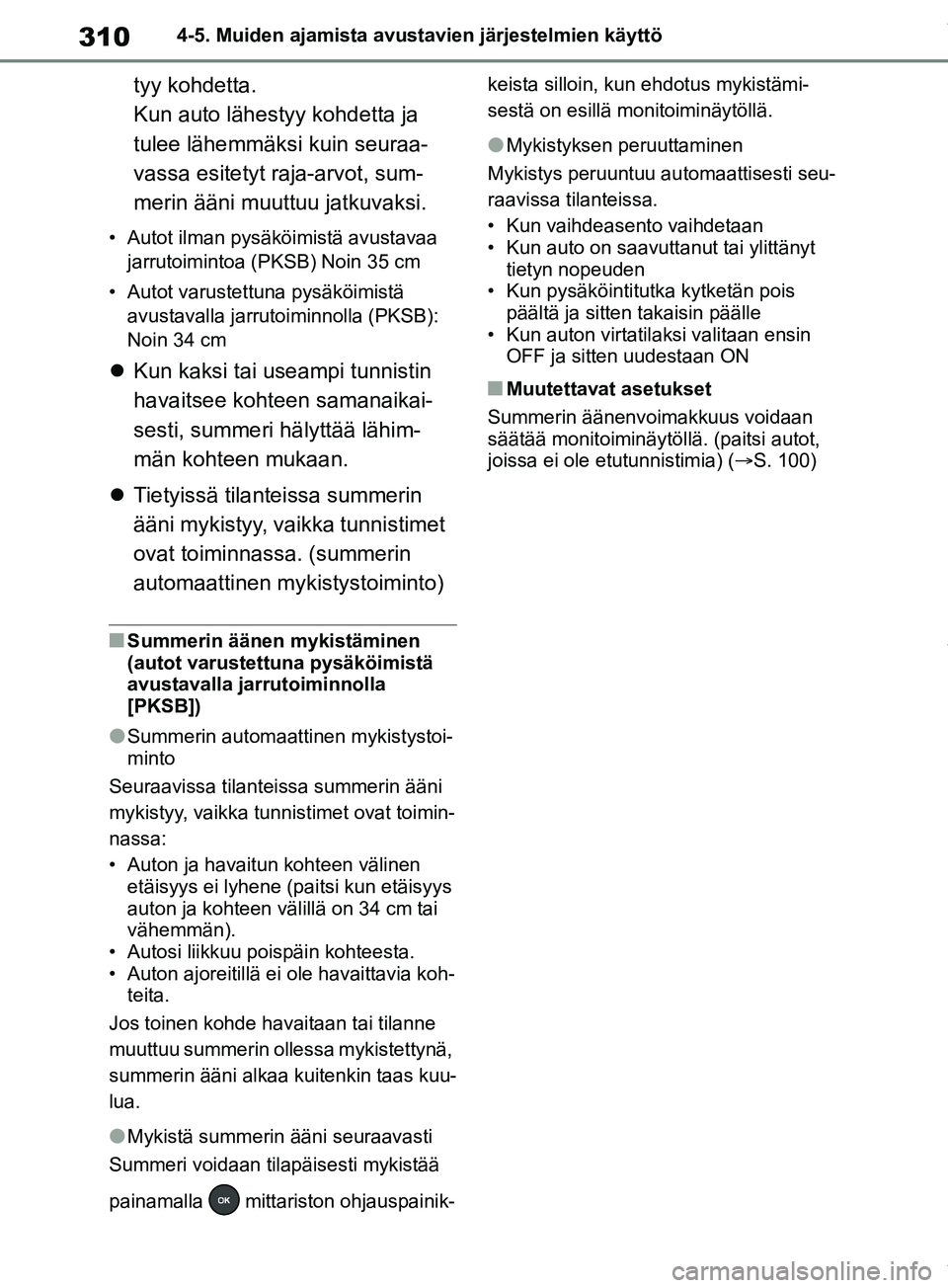 TOYOTA RAV4 2018 Omistajan Käsikirja (in Finnish) 3104-5. Muiden ajamista avustavien järjestelmien käyttö
tyy kohdetta.
Kun auto lähestyy kohdetta ja
tulee lähemmäksi kuin seuraa-
vassa esitetyt raja-arvot, sum-
merin ääni muuttuu jatkuvaksi TOYOTA RAV4 2018 Omistajan Käsikirja (in Finnish) 3104-5. Muiden ajamista avustavien järjestelmien käyttö
tyy kohdetta.
Kun auto lähestyy kohdetta ja
tulee lähemmäksi kuin seuraa-
vassa esitetyt raja-arvot, sum-
merin ääni muuttuu jatkuvaksi
