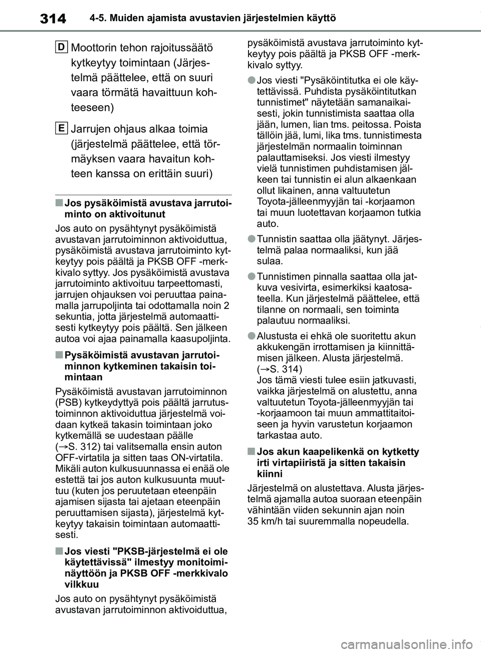 TOYOTA RAV4 2018 Omistajan Käsikirja (in Finnish) 3144-5. Muiden ajamista avustavien järjestelmien käyttö
Moottorin tehon rajoitussäätö
kytkeytyy toimintaan (Järjes-
telmä päättelee, että on suuri
vaara törmätä havaittuun koh-
teeseen TOYOTA RAV4 2018 Omistajan Käsikirja (in Finnish) 3144-5. Muiden ajamista avustavien järjestelmien käyttö
Moottorin tehon rajoitussäätö
kytkeytyy toimintaan (Järjes-
telmä päättelee, että on suuri
vaara törmätä havaittuun koh-
teeseen