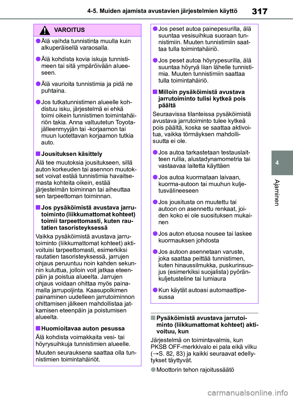 TOYOTA RAV4 2018 Omistajan Käsikirja (in Finnish) 317
4
4-5. Muiden ajamista avustavien järjestelmien käyttö
Ajaminen
nPysäköimistä avustava jarrutoi-
minto (liikkumattomat kohteet) akti-
voituu, kun
Järjestelmä on toimintavalmis, kun
PKSB O TOYOTA RAV4 2018 Omistajan Käsikirja (in Finnish) 317
4
4-5. Muiden ajamista avustavien järjestelmien käyttö
Ajaminen
nPysäköimistä avustava jarrutoi-
minto (liikkumattomat kohteet) akti-
voituu, kun
Järjestelmä on toimintavalmis, kun
PKSB O