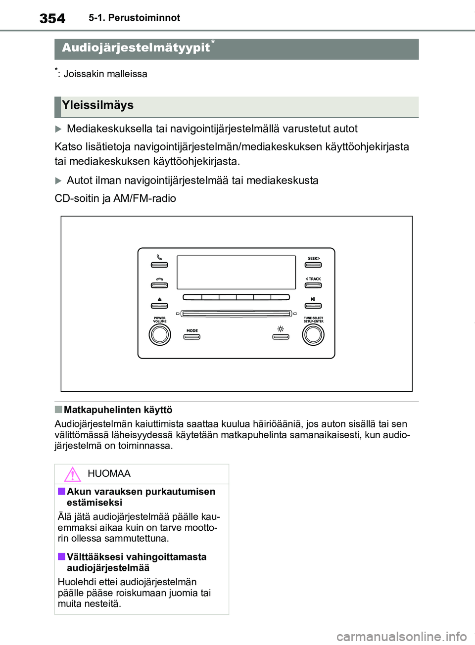 TOYOTA RAV4 2018 Omistajan Käsikirja (in Finnish) 3545-1. Perustoiminnot
5-1.Perustoiminnot
*: Joissakin malleissa
Mediakeskuksella tai navigointijärjestelmällä varustetut autot
Katso lisätietoja navigointijärjestelmän/mediakeskuksen käytt TOYOTA RAV4 2018 Omistajan Käsikirja (in Finnish) 3545-1. Perustoiminnot
5-1.Perustoiminnot
*: Joissakin malleissa
Mediakeskuksella tai navigointijärjestelmällä varustetut autot
Katso lisätietoja navigointijärjestelmän/mediakeskuksen käytt