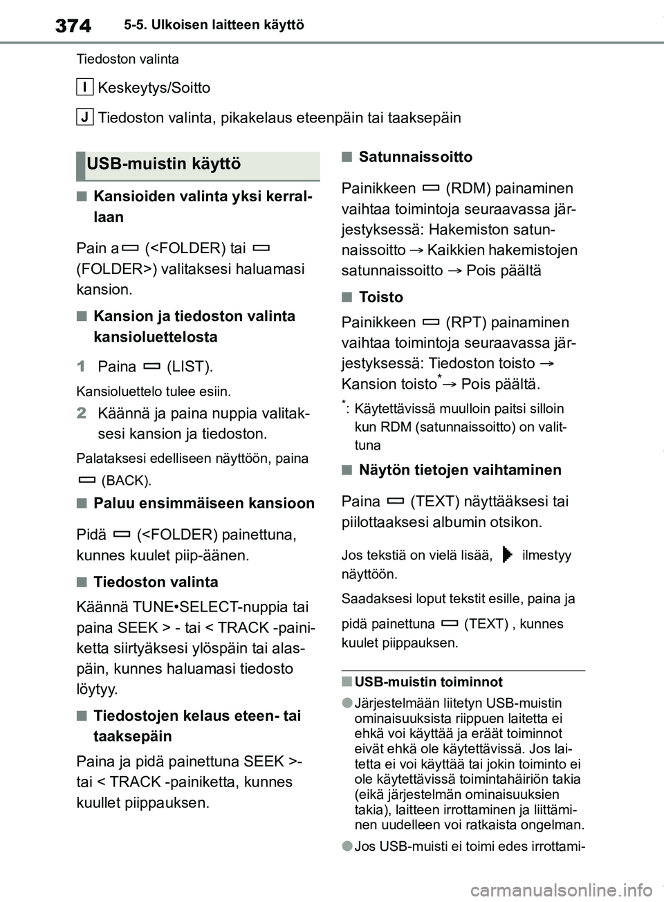 TOYOTA RAV4 2018 Omistajan Käsikirja (in Finnish) 3745-5. Ulkoisen laitteen käyttö
Tiedoston valinta
Keskeytys/Soitto
Tiedoston valinta, pikakelaus eteenpäin tai taaksepäin
nKansioiden valinta yksi kerral-
laan
Pain a (<FOLDER) tai
(FOLDER>) v TOYOTA RAV4 2018 Omistajan Käsikirja (in Finnish) 3745-5. Ulkoisen laitteen käyttö
Tiedoston valinta
Keskeytys/Soitto
Tiedoston valinta, pikakelaus eteenpäin tai taaksepäin
nKansioiden valinta yksi kerral-
laan
Pain a (<FOLDER) tai
(FOLDER>) v