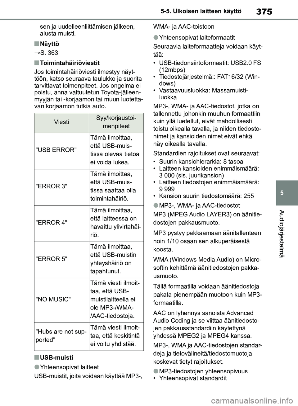 TOYOTA RAV4 2018 Omistajan Käsikirja (in Finnish) 375
5
5-5. Ulkoisen laitteen käyttö
Audiojärjestelmä
sen ja uudelleenliittämisen jälkeen,
alusta muisti.
nNäyttö
S. 363
nToimintahäiriöviestit
Jos toimintahäiriövie sti ilmestyy näyt- TOYOTA RAV4 2018 Omistajan Käsikirja (in Finnish) 375
5
5-5. Ulkoisen laitteen käyttö
Audiojärjestelmä
sen ja uudelleenliittämisen jälkeen,
alusta muisti.
nNäyttö
S. 363
nToimintahäiriöviestit
Jos toimintahäiriövie sti ilmestyy näyt-