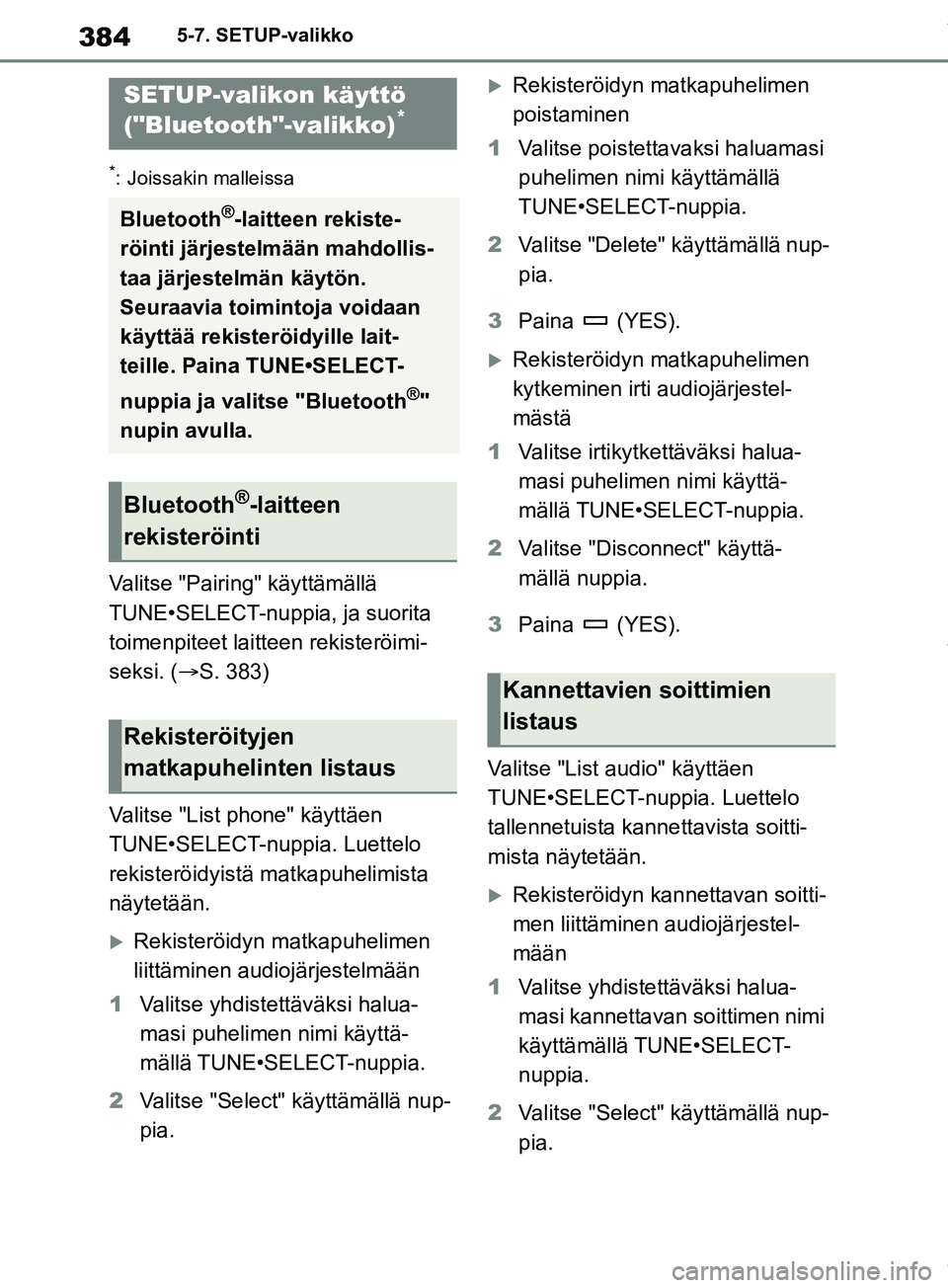 TOYOTA RAV4 2018 Omistajan Käsikirja (in Finnish) 3845-7. SETUP-valikko
5-7.SETUP-valikko
*: Joissakin malleissa
Valitse "Pairing" käyttämällä
TUNE•SELECT-nuppia, ja suorita
toimenpiteet laitteen rekisteröimi-
seksi. (S. 383)
Valitse "Lis TOYOTA RAV4 2018 Omistajan Käsikirja (in Finnish) 3845-7. SETUP-valikko
5-7.SETUP-valikko
*: Joissakin malleissa
Valitse "Pairing" käyttämällä
TUNE•SELECT-nuppia, ja suorita
toimenpiteet laitteen rekisteröimi-
seksi. (S. 383)
Valitse "Lis