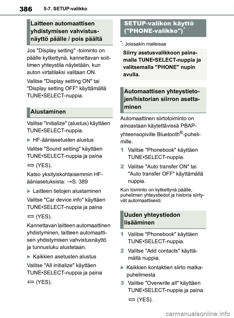 TOYOTA RAV4 2018 Omistajan Käsikirja (in Finnish) 3865-7. SETUP-valikko
Jos "Display setting" -toiminto on
päälle kytkettynä, kannettavan soit-
timen yhteystila näytetään, kun
auton virtatilaksi valitaan ON.
Valitse "Display setting ON" tai
TOYOTA RAV4 2018 Omistajan Käsikirja (in Finnish) 3865-7. SETUP-valikko
Jos "Display setting" -toiminto on
päälle kytkettynä, kannettavan soit-
timen yhteystila näytetään, kun
auton virtatilaksi valitaan ON.
Valitse "Display setting ON" tai
