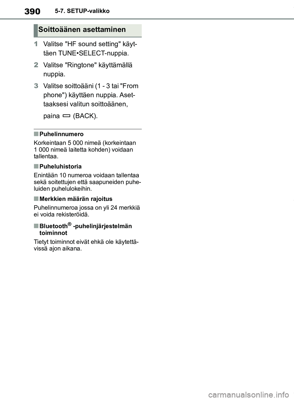 TOYOTA RAV4 2018 Omistajan Käsikirja (in Finnish) 3905-7. SETUP-valikko
1Valitse "HF sound setting" käyt-
täen TUNE•SELECT-nuppia.
2 Valitse "Ringtone" käyttämällä
nuppia.
3 Valitse soittoääni (1 - 3 tai "From
phone") käyttäen nuppia. A TOYOTA RAV4 2018 Omistajan Käsikirja (in Finnish) 3905-7. SETUP-valikko
1Valitse "HF sound setting" käyt-
täen TUNE•SELECT-nuppia.
2 Valitse "Ringtone" käyttämällä
nuppia.
3 Valitse soittoääni (1 - 3 tai "From
phone") käyttäen nuppia. A