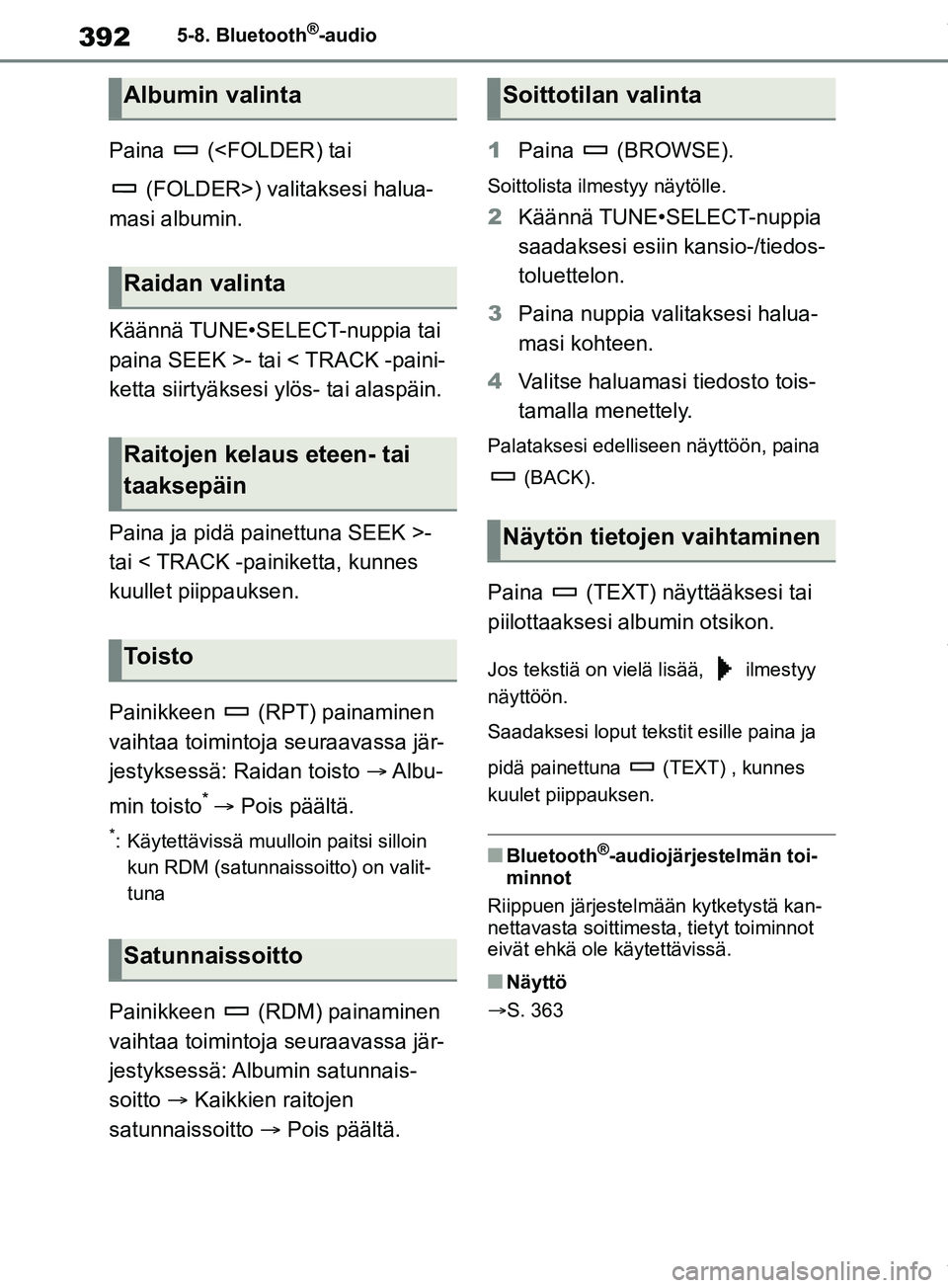 TOYOTA RAV4 2018 Omistajan Käsikirja (in Finnish) 3925-8. Bluetooth®-audio
Paina (<FOLDER) tai (FOLDER>) valitaksesi halua-
masi albumin.
Käännä TUNE•SELECT-nuppia tai
paina SEEK >- tai < TRACK -paini-
ketta siirtyäksesi ylös- tai alaspäin TOYOTA RAV4 2018 Omistajan Käsikirja (in Finnish) 3925-8. Bluetooth®-audio
Paina (<FOLDER) tai (FOLDER>) valitaksesi halua-
masi albumin.
Käännä TUNE•SELECT-nuppia tai
paina SEEK >- tai < TRACK -paini-
ketta siirtyäksesi ylös- tai alaspäin