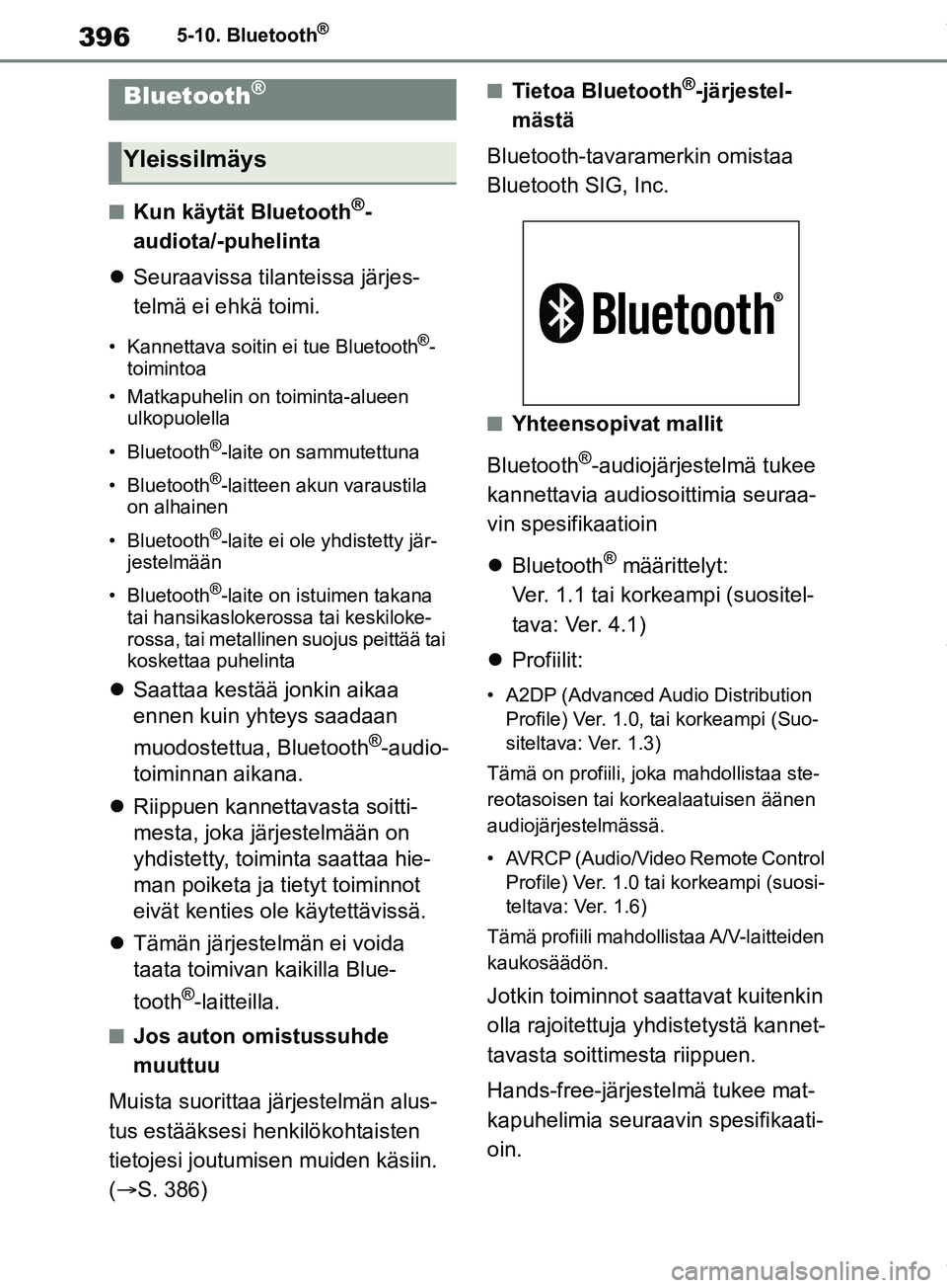 TOYOTA RAV4 2018 Omistajan Käsikirja (in Finnish) 3965-10. Bluetooth®
5-10.Bluetooth®
nKun käytät Bluetooth®-
audiota/-puhelinta
Seuraavissa tilanteissa järjes-
telmä ei ehkä toimi.
• Kannettava soitin ei tue Bluetooth®-
toimintoa
• TOYOTA RAV4 2018 Omistajan Käsikirja (in Finnish) 3965-10. Bluetooth®
5-10.Bluetooth®
nKun käytät Bluetooth®-
audiota/-puhelinta
Seuraavissa tilanteissa järjes-
telmä ei ehkä toimi.
• Kannettava soitin ei tue Bluetooth®-
toimintoa
•
