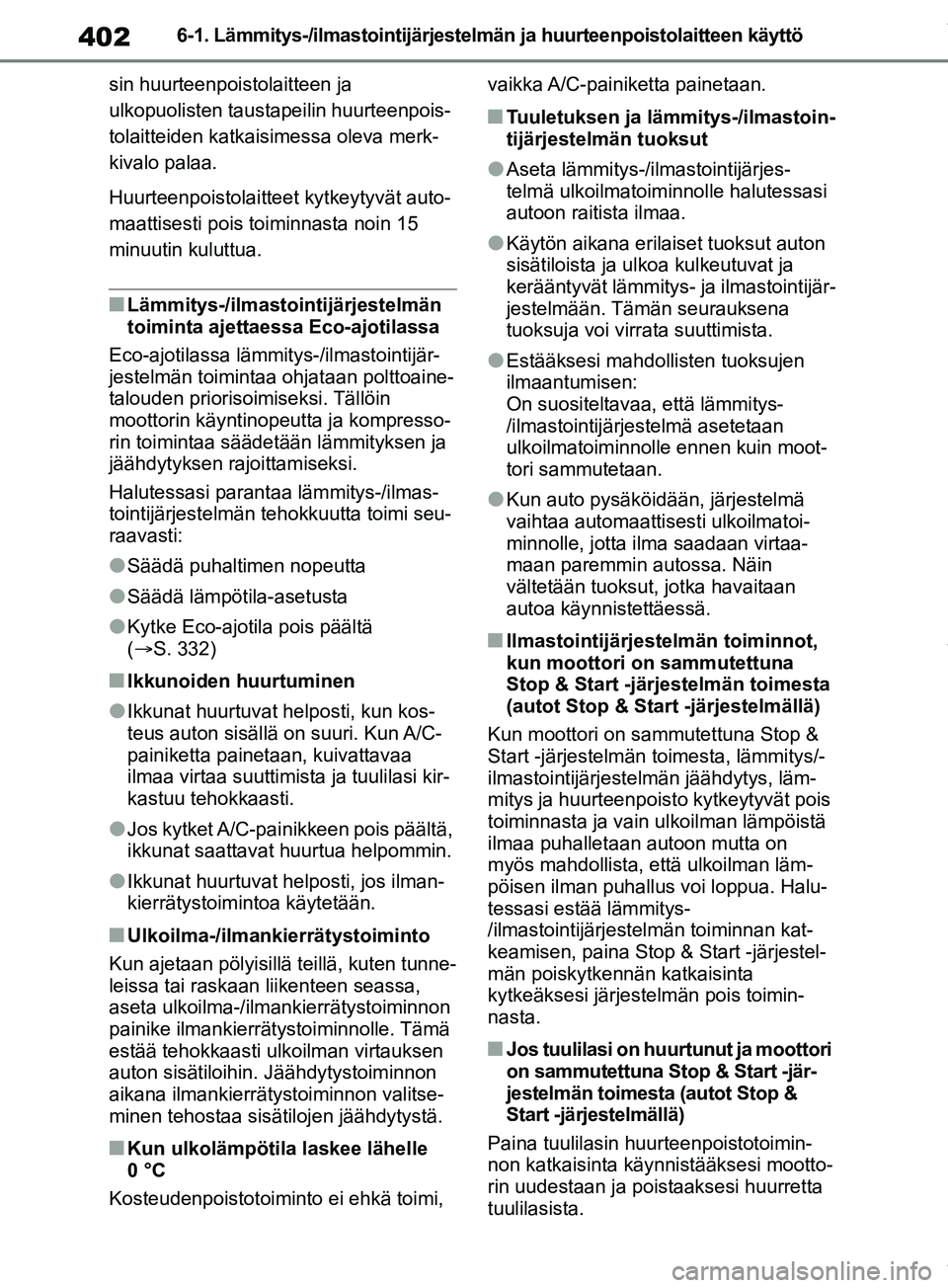 TOYOTA RAV4 2018  Omistajan Käsikirja (in Finnish) 4026-1. Lämmitys-/ilmastointijärjestelmän ja huurteenpoistolaitteen käyttö
sin huurteenpoistolaitteen ja 
ulkopuolisten taustapeilin huurteenpois-
tolaitteiden katkaisimessa oleva merk-
kivalo pa