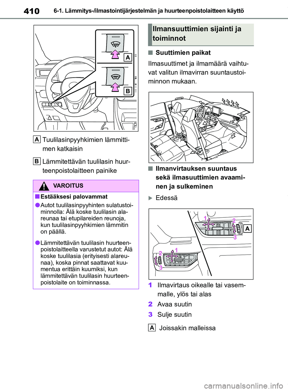 TOYOTA RAV4 2018  Omistajan Käsikirja (in Finnish) 4106-1. Lämmitys-/ilmastointijärjestelmän ja huurteenpoistolaitteen käyttö
Tuulilasinpyyhkimien lämmitti-
men katkaisin 
Lämmitettävän tuulilasin huur-
teenpoistolaitteen painike
nSuuttimien 