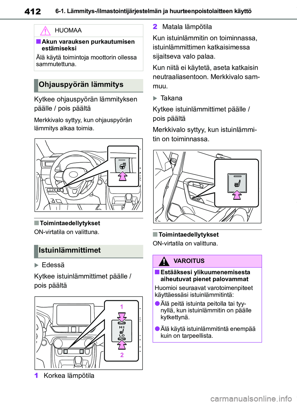 TOYOTA RAV4 2018 Omistajan Käsikirja (in Finnish) 4126-1. Lämmitys-/ilmastointijärjestelmän ja huurteenpoistolaitteen käyttö
Kytkee ohjauspyörän lämmityksen
päälle / pois päältä
Merkkivalo syttyy, kun ohjauspyörän
lämmitys alkaa toi TOYOTA RAV4 2018 Omistajan Käsikirja (in Finnish) 4126-1. Lämmitys-/ilmastointijärjestelmän ja huurteenpoistolaitteen käyttö
Kytkee ohjauspyörän lämmityksen
päälle / pois päältä
Merkkivalo syttyy, kun ohjauspyörän
lämmitys alkaa toi