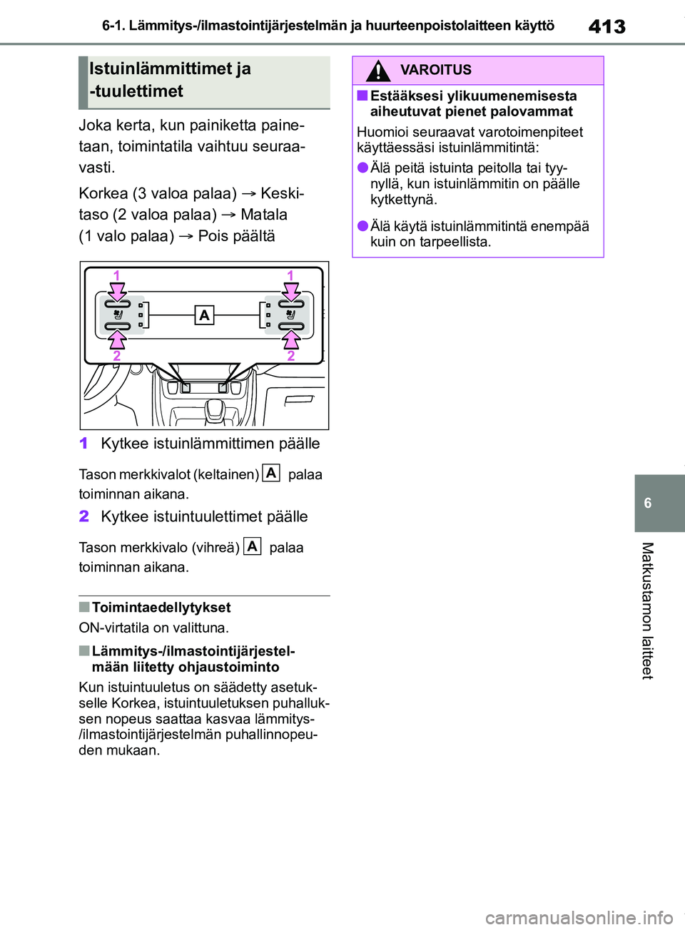 TOYOTA RAV4 2018 Omistajan Käsikirja (in Finnish) 413
6
6-1. Lämmitys-/ilmastointijärjestelmän ja huurteenpoistolaitteen käyttö
Matkustamon laitteet
Joka kerta, kun painiketta paine-
taan, toimintatila vaihtuu seuraa-
vasti.
Korkea (3 valoa pala TOYOTA RAV4 2018 Omistajan Käsikirja (in Finnish) 413
6
6-1. Lämmitys-/ilmastointijärjestelmän ja huurteenpoistolaitteen käyttö
Matkustamon laitteet
Joka kerta, kun painiketta paine-
taan, toimintatila vaihtuu seuraa-
vasti.
Korkea (3 valoa pala