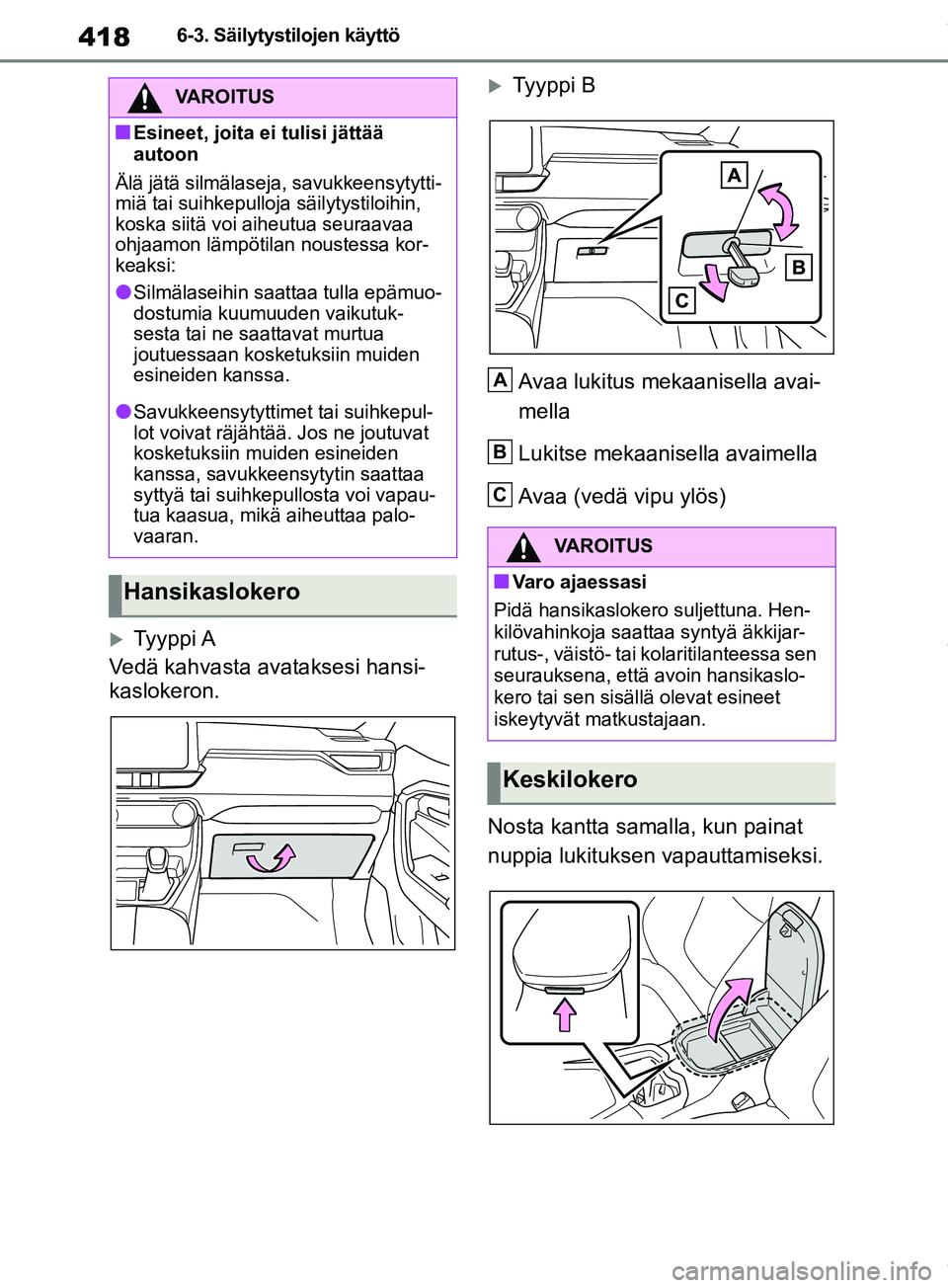 TOYOTA RAV4 2018 Omistajan Käsikirja (in Finnish) 4186-3. Säilytystilojen käyttö
Ty y pp i A
Vedä kahvasta avataksesi hansi-
kaslokeron.
Tyyppi B
Avaa lukitus mekaanisella avai-
mella
Lukitse mekaanisella avaimella
Avaa (vedä vipu ylös)
TOYOTA RAV4 2018 Omistajan Käsikirja (in Finnish) 4186-3. Säilytystilojen käyttö
Ty y pp i A
Vedä kahvasta avataksesi hansi-
kaslokeron.
Tyyppi B
Avaa lukitus mekaanisella avai-
mella
Lukitse mekaanisella avaimella
Avaa (vedä vipu ylös)