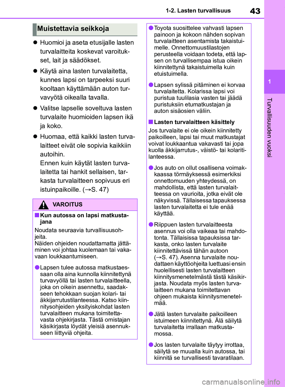 TOYOTA RAV4 2018 Omistajan Käsikirja (in Finnish) 43
1
1-2. Lasten turvallisuus
Turvallisuuden vuoksi
Huomioi ja aseta etusijalle lasten
turvalaitteita koskevat varoituk-
set, lait ja säädökset.
Käytä aina lasten turvalaitetta,
kunnes TOYOTA RAV4 2018 Omistajan Käsikirja (in Finnish) 43
1
1-2. Lasten turvallisuus
Turvallisuuden vuoksi
Huomioi ja aseta etusijalle lasten
turvalaitteita koskevat varoituk-
set, lait ja säädökset.
Käytä aina lasten turvalaitetta,
kunnes