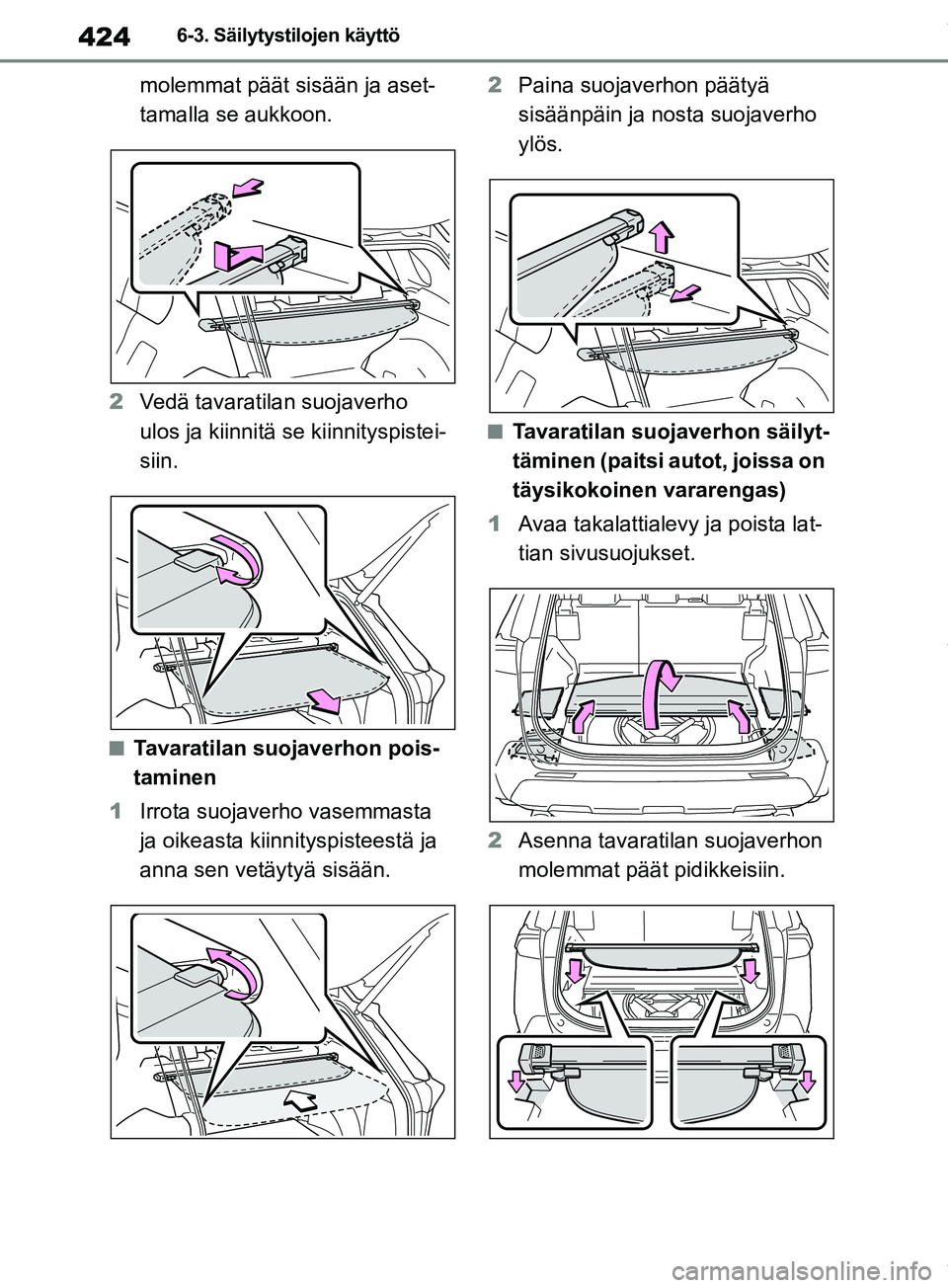 TOYOTA RAV4 2018 Omistajan Käsikirja (in Finnish) 4246-3. Säilytystilojen käyttö
molemmat päät sisään ja aset-
tamalla se aukkoon.
2 Vedä tavaratilan suojaverho
ulos ja kiinnitä se kiinnityspistei-
siin.
nTavaratilan suojaverhon pois-
tamin TOYOTA RAV4 2018 Omistajan Käsikirja (in Finnish) 4246-3. Säilytystilojen käyttö
molemmat päät sisään ja aset-
tamalla se aukkoon.
2 Vedä tavaratilan suojaverho
ulos ja kiinnitä se kiinnityspistei-
siin.
nTavaratilan suojaverhon pois-
tamin