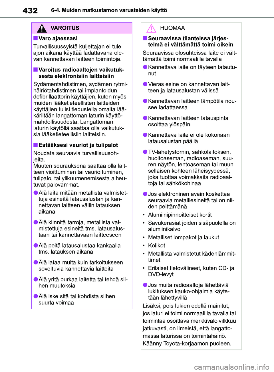 TOYOTA RAV4 2018 Omistajan Käsikirja (in Finnish) 4326-4. Muiden matkustamon varusteiden käyttö
VAROITUS
nVaro ajaessasi
Turvallisuussyistä kuljettajan ei tule
ajon aikana käyttää ladattavana ole-
van kannettavan laitteen toimintoja.
nVaroitus TOYOTA RAV4 2018 Omistajan Käsikirja (in Finnish) 4326-4. Muiden matkustamon varusteiden käyttö
VAROITUS
nVaro ajaessasi
Turvallisuussyistä kuljettajan ei tule
ajon aikana käyttää ladattavana ole-
van kannettavan laitteen toimintoja.
nVaroitus
