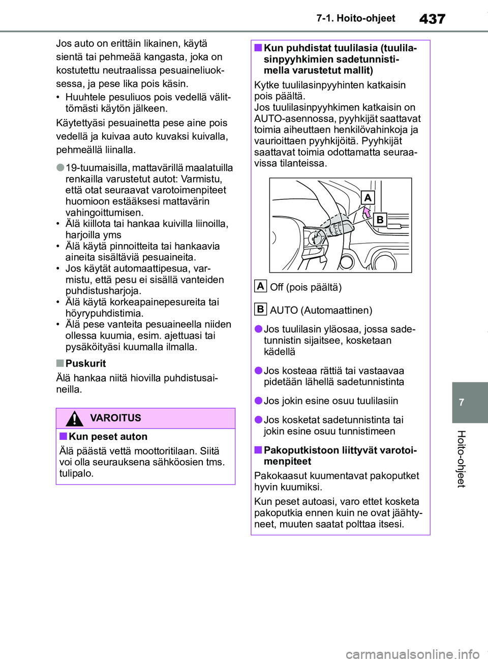 TOYOTA RAV4 2018 Omistajan Käsikirja (in Finnish) 437
7
7-1. Hoito-ohjeet
Hoito-ohjeet
Jos auto on erittäin likainen, käytä
sientä tai pehmeää kangasta, joka on
kostutettu neutraalissa pesuaineliuok-
sessa, ja pese
lika pois käsin.
• Huuh TOYOTA RAV4 2018 Omistajan Käsikirja (in Finnish) 437
7
7-1. Hoito-ohjeet
Hoito-ohjeet
Jos auto on erittäin likainen, käytä
sientä tai pehmeää kangasta, joka on
kostutettu neutraalissa pesuaineliuok-
sessa, ja pese
lika pois käsin.
• Huuh