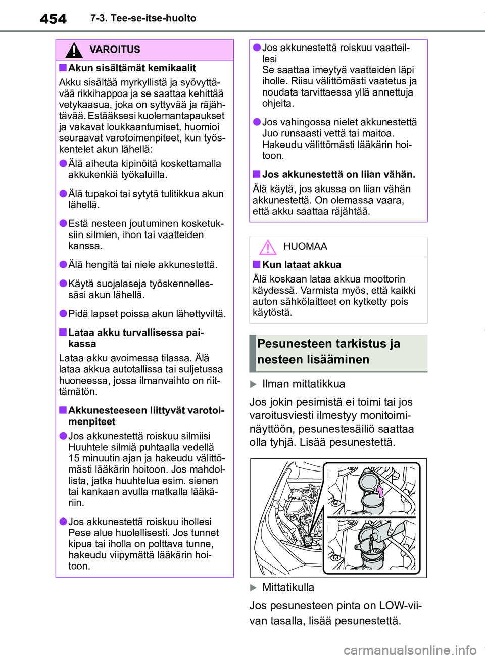 TOYOTA RAV4 2018 Omistajan Käsikirja (in Finnish) 4547-3. Tee-se-itse-huolto
Ilman mittatikkua
Jos jokin pesimistä ei toimi tai jos
varoitusviesti ilmestyy monitoimi-
näyttöön, pesunest esäiliö saattaa
olla tyhjä. Lisää pesunestettä.
TOYOTA RAV4 2018 Omistajan Käsikirja (in Finnish) 4547-3. Tee-se-itse-huolto
Ilman mittatikkua
Jos jokin pesimistä ei toimi tai jos
varoitusviesti ilmestyy monitoimi-
näyttöön, pesunest esäiliö saattaa
olla tyhjä. Lisää pesunestettä.