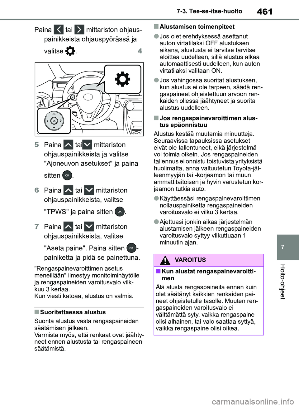 TOYOTA RAV4 2018 Omistajan Käsikirja (in Finnish) 461
7
7-3. Tee-se-itse-huolto
Hoito-ohjeet
Paina tai mittariston ohjaus-
painikkeista ohjauspyörässä ja
valitse . 4
5 Paina tai mittariston
ohjauspainikkeista ja valitse
"Ajoneuvon asetukset" ja TOYOTA RAV4 2018 Omistajan Käsikirja (in Finnish) 461
7
7-3. Tee-se-itse-huolto
Hoito-ohjeet
Paina tai mittariston ohjaus-
painikkeista ohjauspyörässä ja
valitse . 4
5 Paina tai mittariston
ohjauspainikkeista ja valitse
"Ajoneuvon asetukset" ja