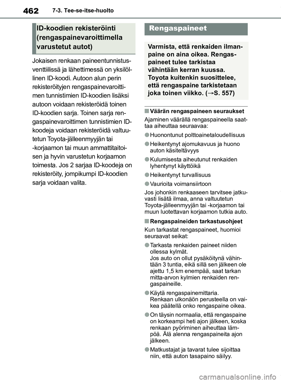 TOYOTA RAV4 2018 Omistajan Käsikirja (in Finnish) 4627-3. Tee-se-itse-huolto
Jokaisen renkaan paineentunnistus-
venttiilissä ja lähettimessä on yksilöl-
linen ID-koodi. Autoon alun perin
rekisteröityjen rengaspainevaroitti-
men tunnistimien ID- TOYOTA RAV4 2018 Omistajan Käsikirja (in Finnish) 4627-3. Tee-se-itse-huolto
Jokaisen renkaan paineentunnistus-
venttiilissä ja lähettimessä on yksilöl-
linen ID-koodi. Autoon alun perin
rekisteröityjen rengaspainevaroitti-
men tunnistimien ID-