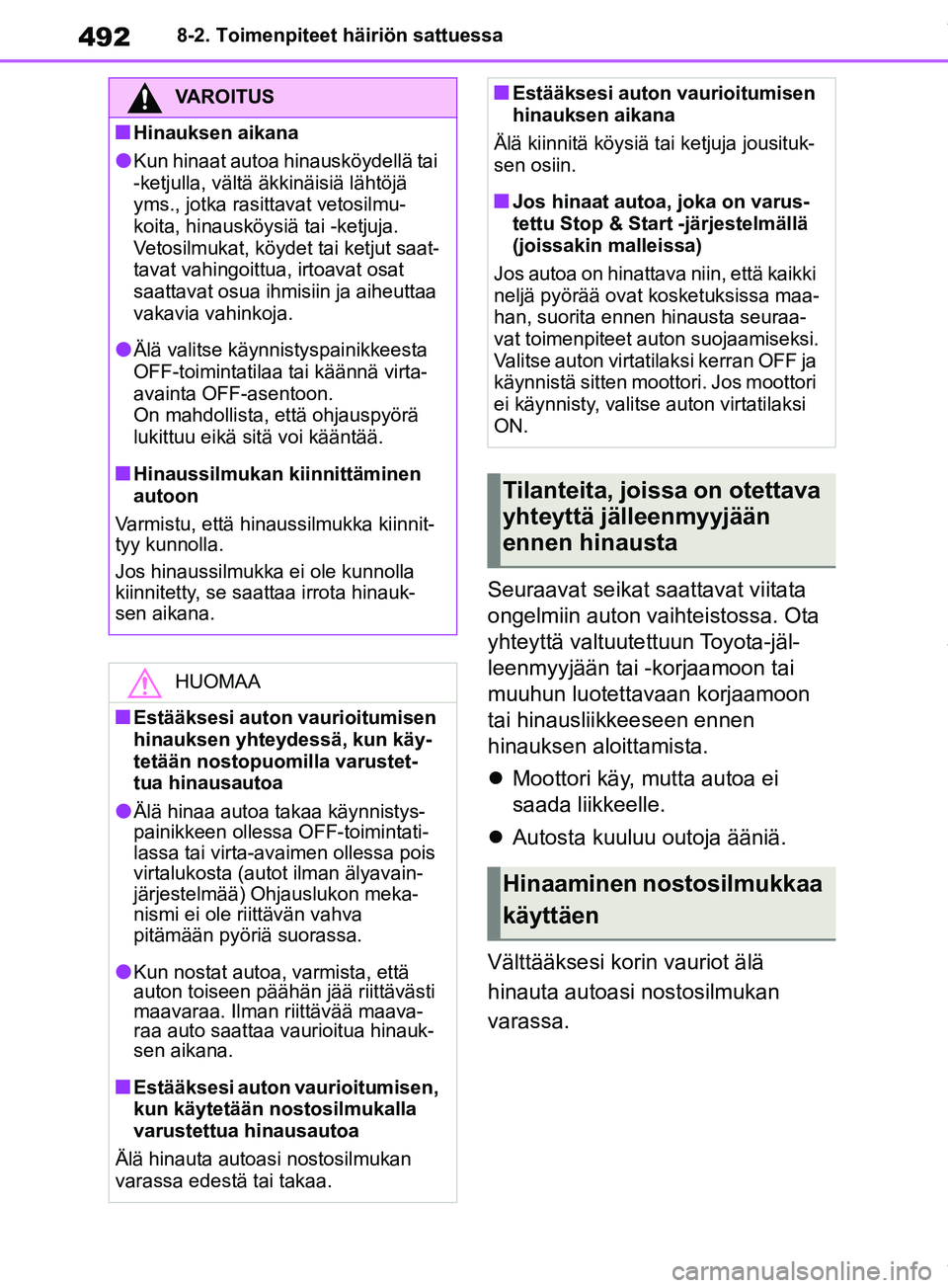 TOYOTA RAV4 2018 Omistajan Käsikirja (in Finnish) 4928-2. Toimenpiteet häiriön sattuessa
Seuraavat seikat saattavat viitata
ongelmiin auton vaihteistossa. Ota
yhteyttä valtuutettuun Toyota-jäl-
leenmyyjään tai -korjaamoon tai
muuhun luotetta TOYOTA RAV4 2018 Omistajan Käsikirja (in Finnish) 4928-2. Toimenpiteet häiriön sattuessa
Seuraavat seikat saattavat viitata
ongelmiin auton vaihteistossa. Ota
yhteyttä valtuutettuun Toyota-jäl-
leenmyyjään tai -korjaamoon tai
muuhun luotetta