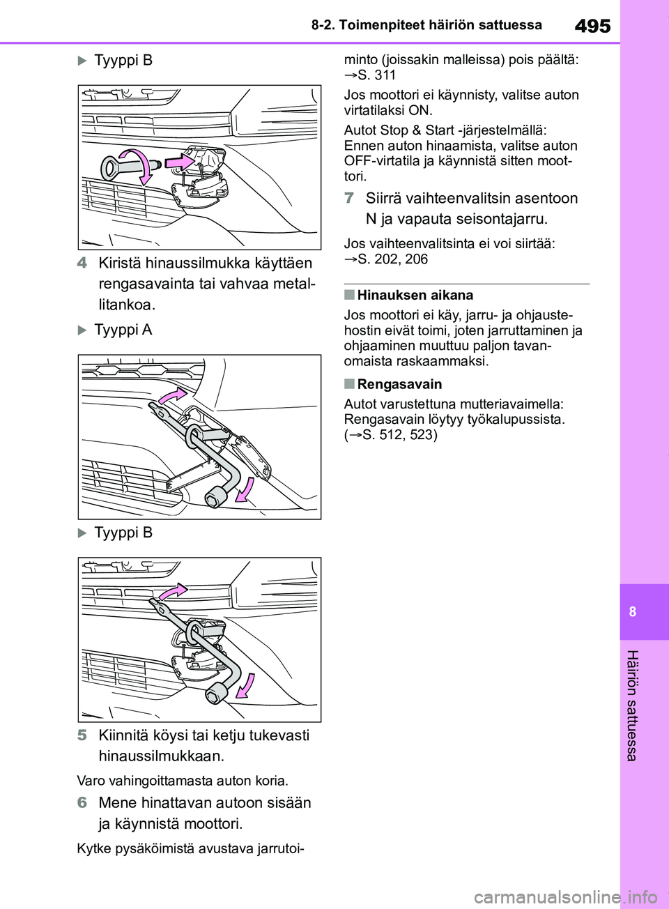 TOYOTA RAV4 2018 Omistajan Käsikirja (in Finnish) 495
8
8-2. Toimenpiteet häiriön sattuessa
Häiriön sattuessa
Tyyppi B
4 Kiristä hinaussilmukka käyttäen
rengasavainta tai vahvaa metal-
litankoa.
Ty y pp i A
Tyyppi B
5 Kiinnitä köy TOYOTA RAV4 2018 Omistajan Käsikirja (in Finnish) 495
8
8-2. Toimenpiteet häiriön sattuessa
Häiriön sattuessa
Tyyppi B
4 Kiristä hinaussilmukka käyttäen
rengasavainta tai vahvaa metal-
litankoa.
Ty y pp i A
Tyyppi B
5 Kiinnitä köy