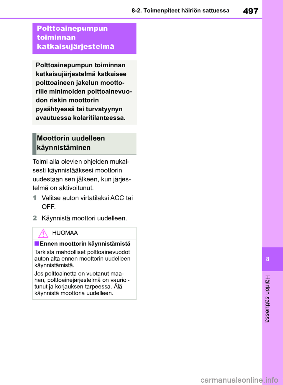 TOYOTA RAV4 2018 Omistajan Käsikirja (in Finnish) 497
8
8-2. Toimenpiteet häiriön sattuessa
Häiriön sattuessa
Toimi alla olevien ohjeiden mukai-
sesti käynnistääksesi moottorin
uudestaan sen jälkeen, kun järjes-
telmä on aktivoitunut.
1
Va TOYOTA RAV4 2018 Omistajan Käsikirja (in Finnish) 497
8
8-2. Toimenpiteet häiriön sattuessa
Häiriön sattuessa
Toimi alla olevien ohjeiden mukai-
sesti käynnistääksesi moottorin
uudestaan sen jälkeen, kun järjes-
telmä on aktivoitunut.
1
Va